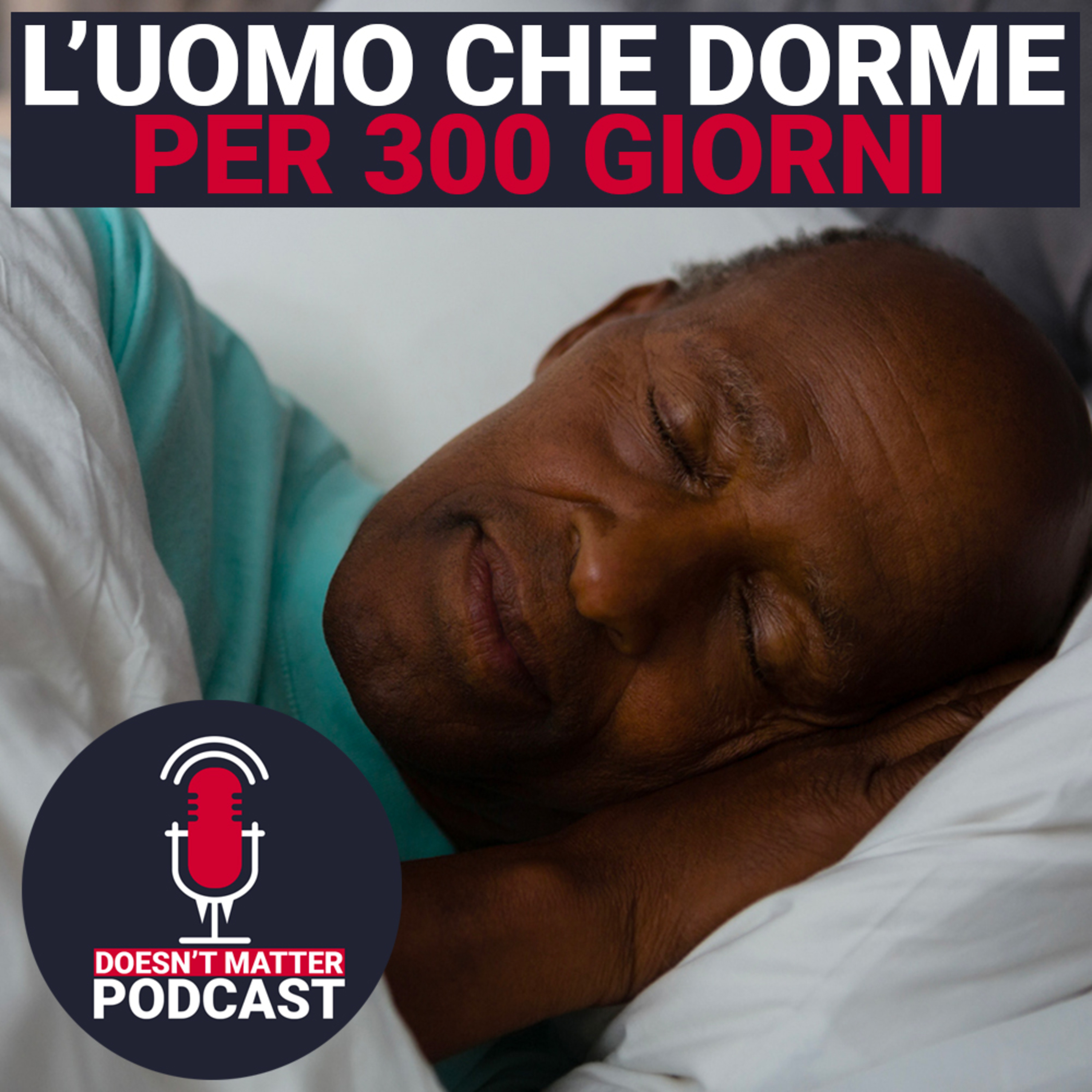 L'UOMO CHE DORME PER 300 GIORNI ALL'ANNO - Doesn't Matter Podcast