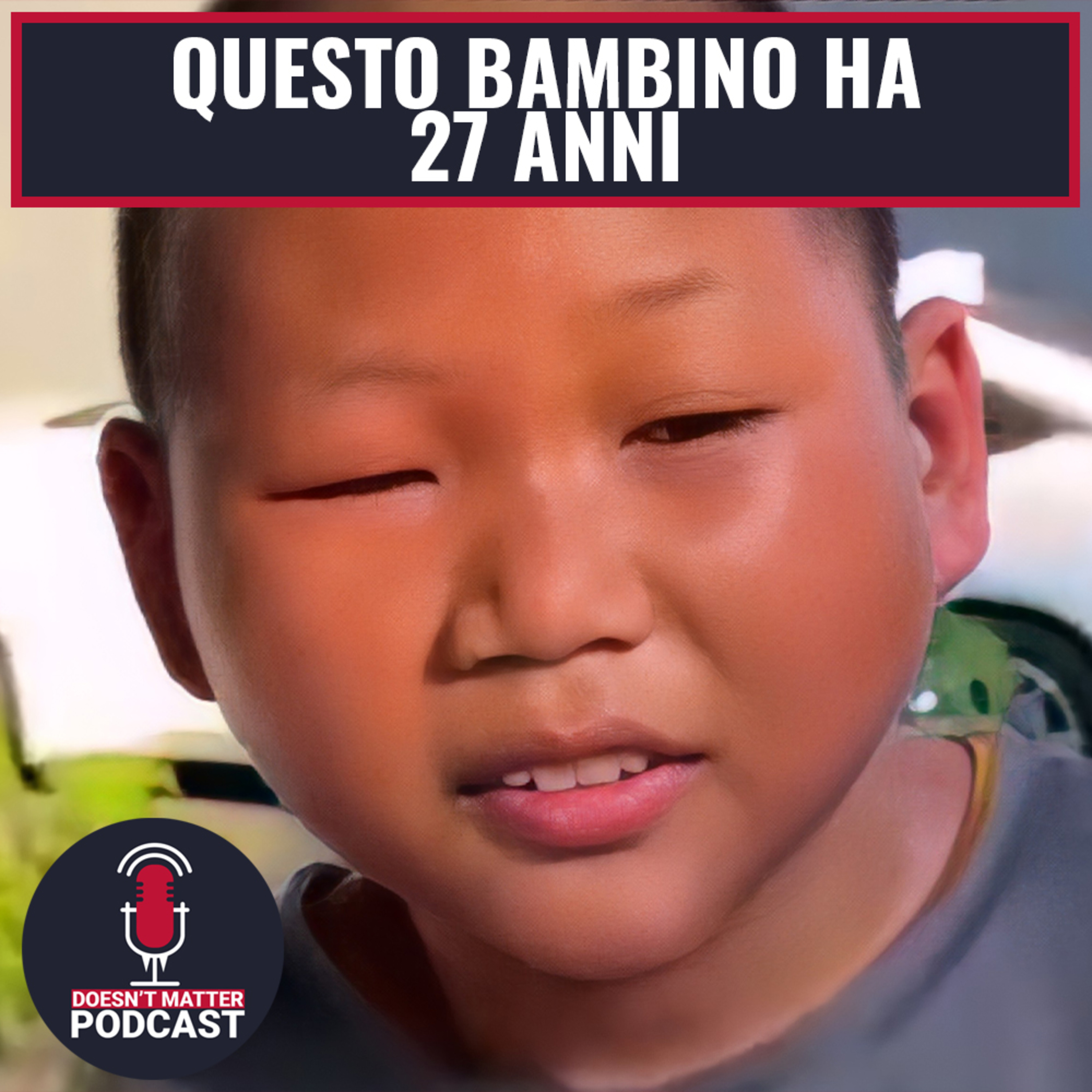 QUESTO BAMBINO HA 27 ANNI - Doesn't Matter Podcast