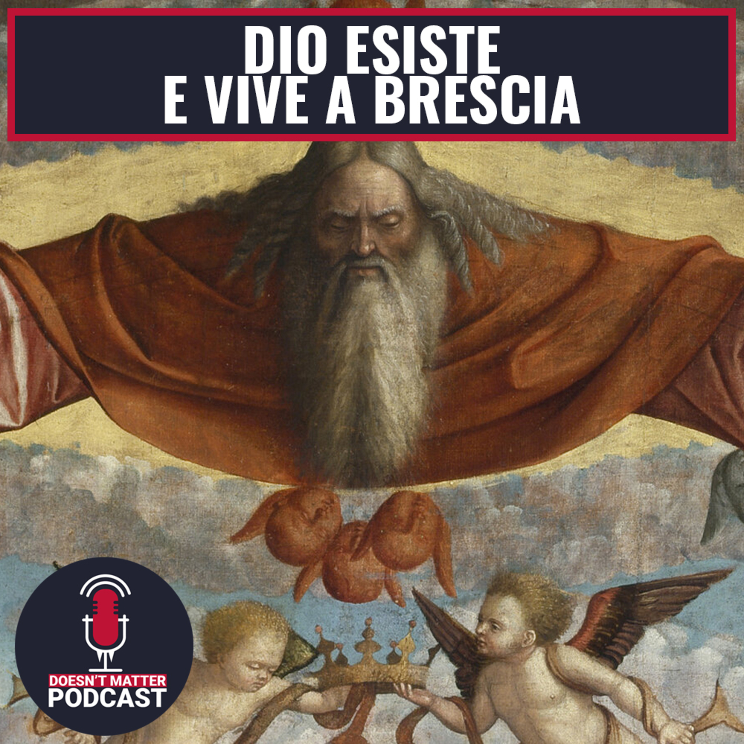 DIO ESISTE E VIVE A BRESCIA - Doesn't Matter Podcast