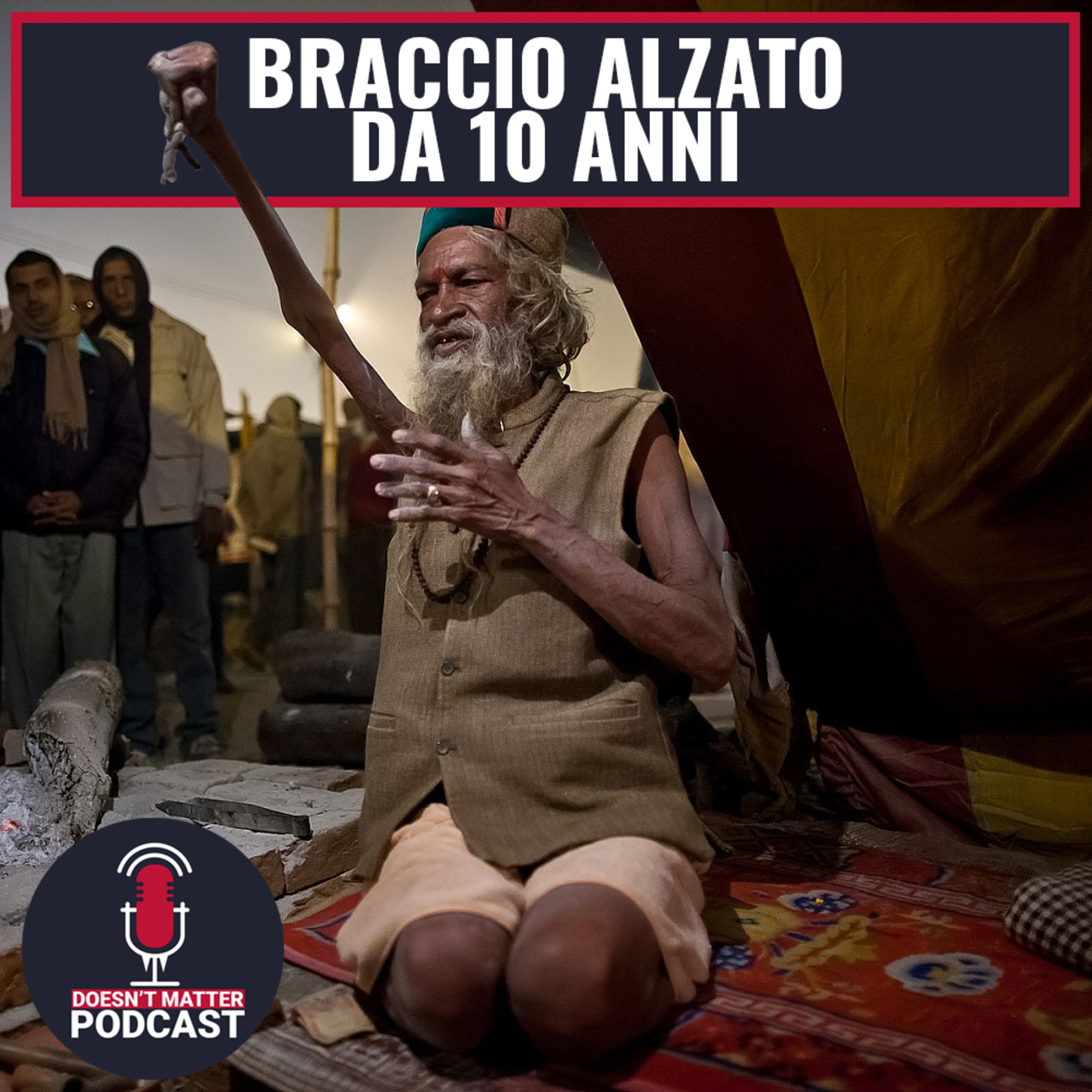 BRACCIO ALZATO DA 10 ANNI - Doesn't Matter Podcast