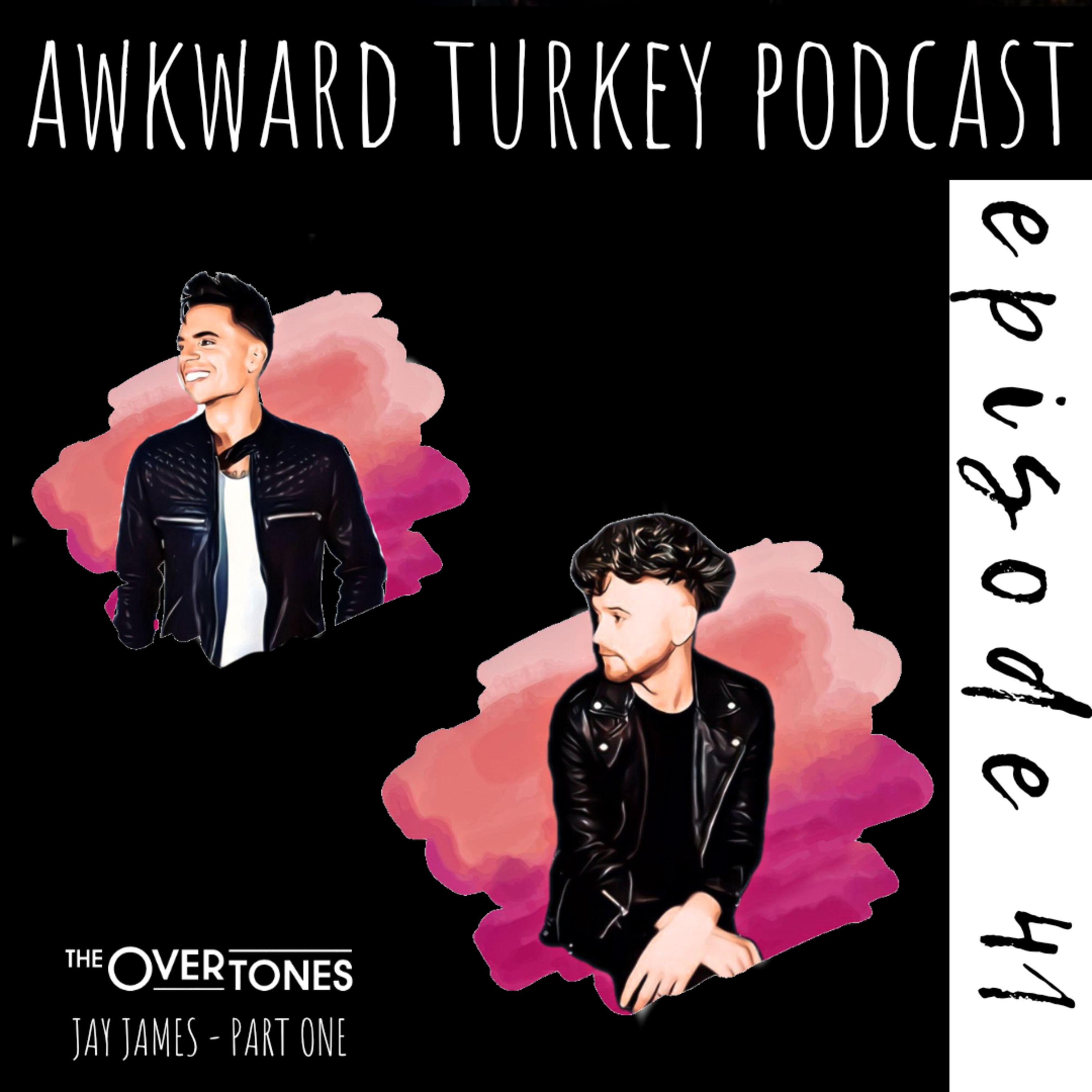 Awkward Turkey Podcast // EP 41 // Jay James (The Overtones) Part 1.