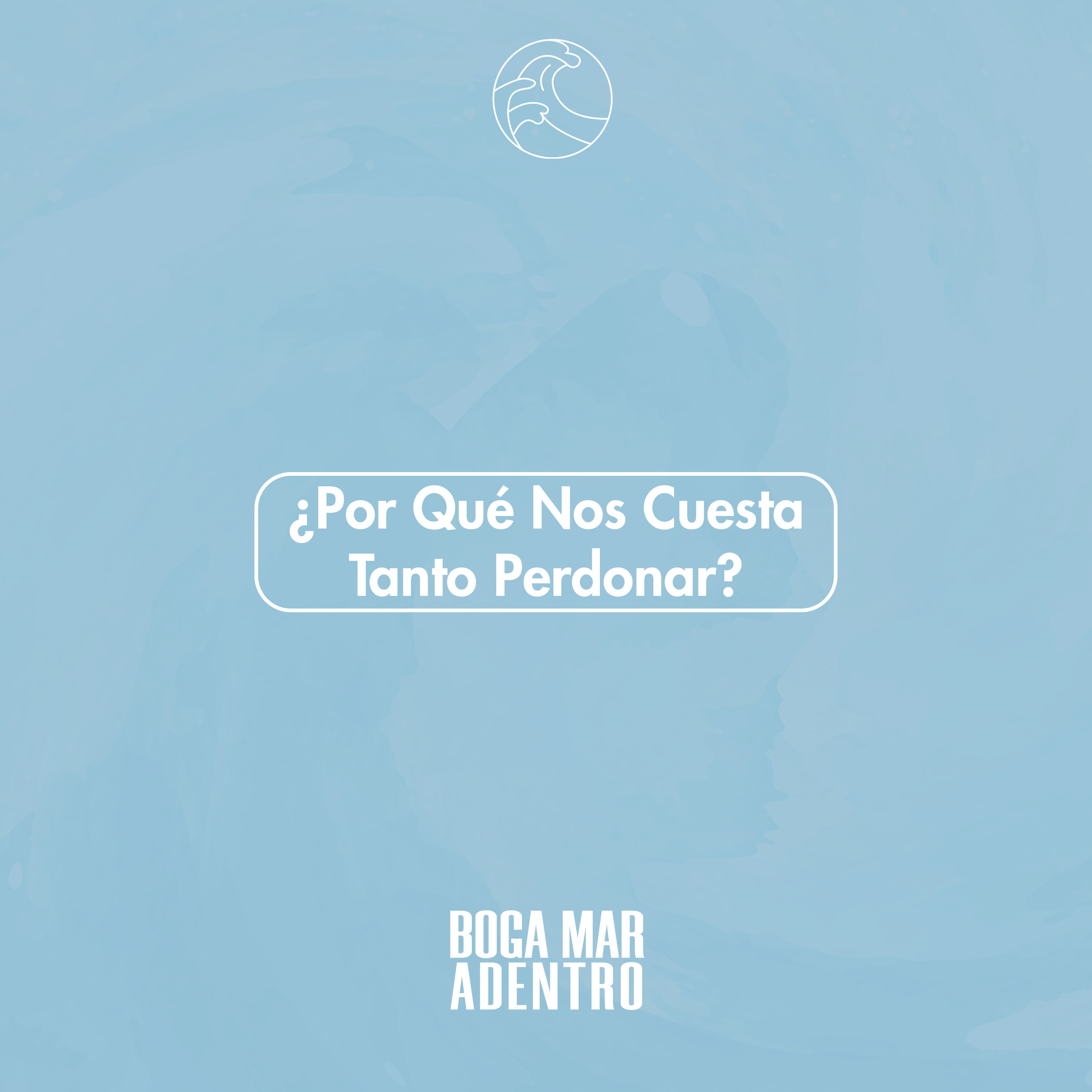 ¿Por Qué Nos Cuesta Tanto Perdonar?