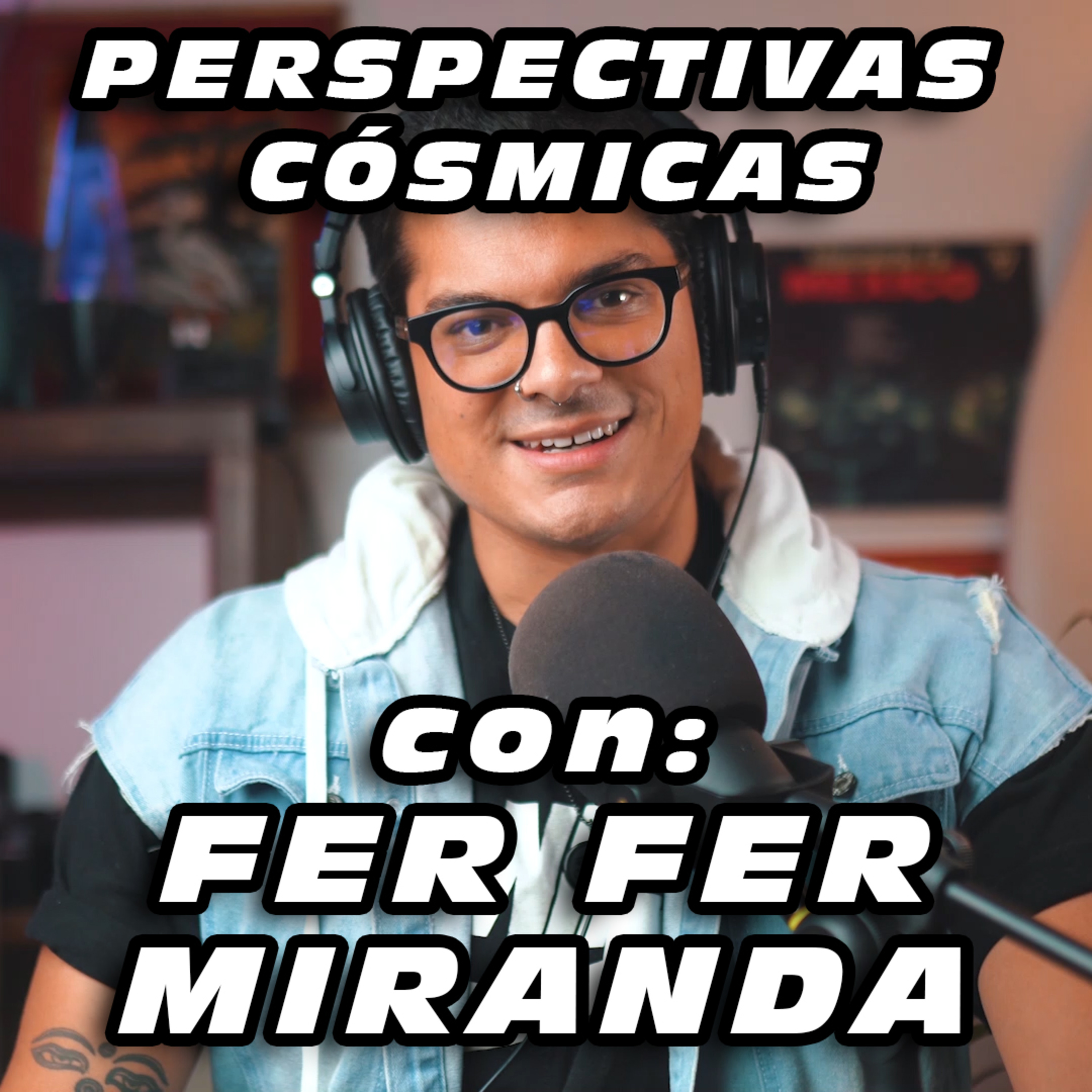 Perspectivas Cósmicas con Fer Fer Miranda