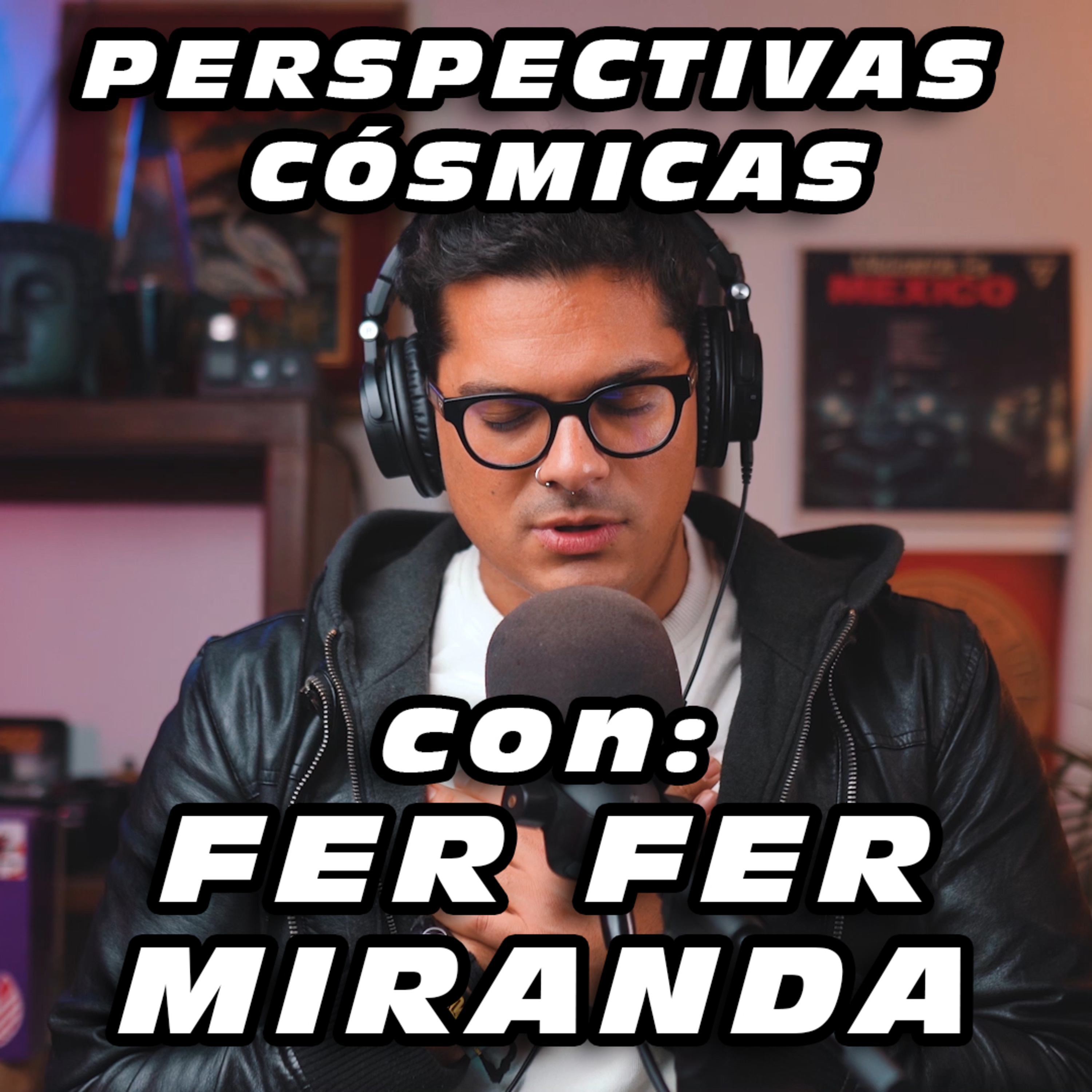 Perspectivas Cósmicas con Fer Fer Miranda