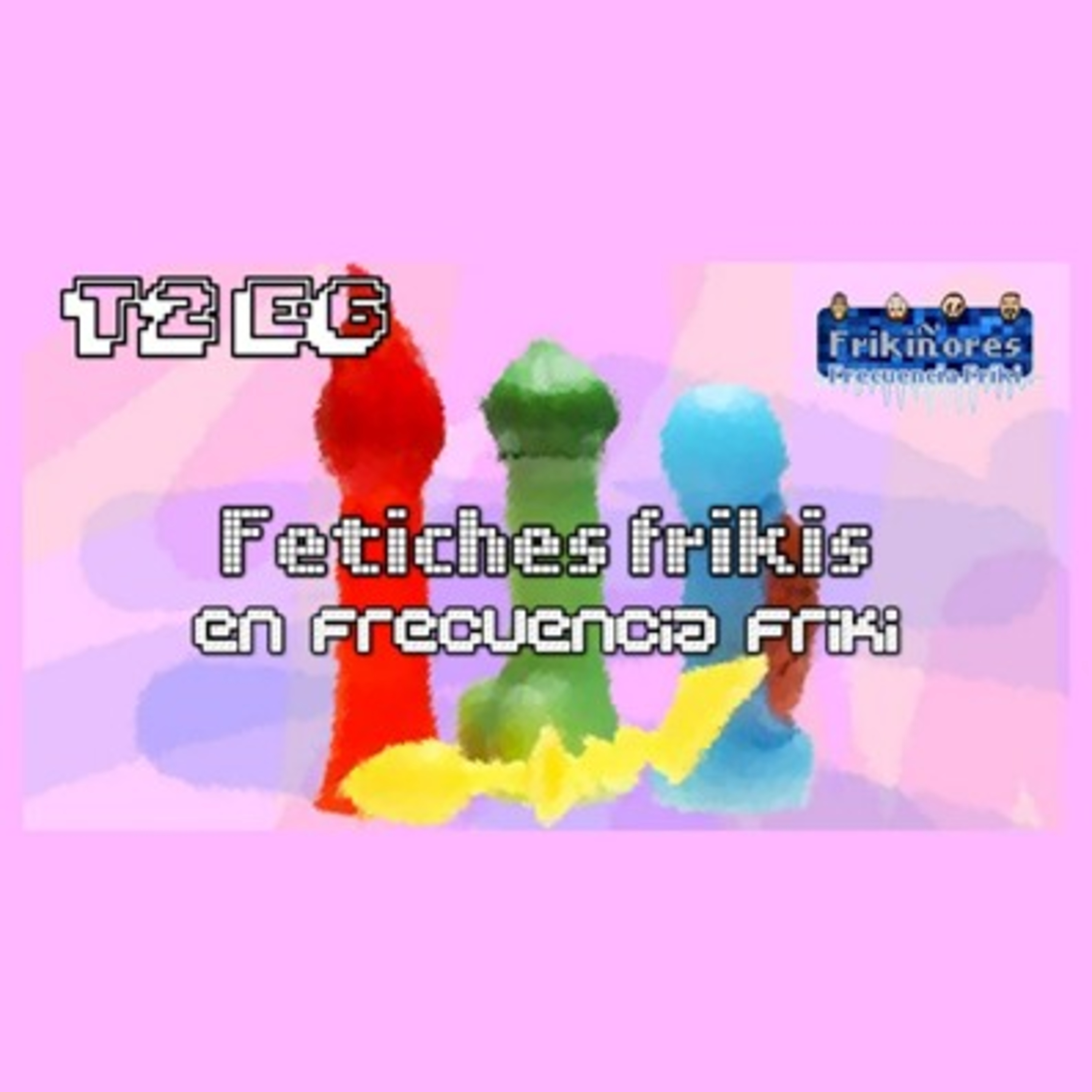 T2 E6 Cachondeando ando || Fetiches en frecuencia friki episode artwork