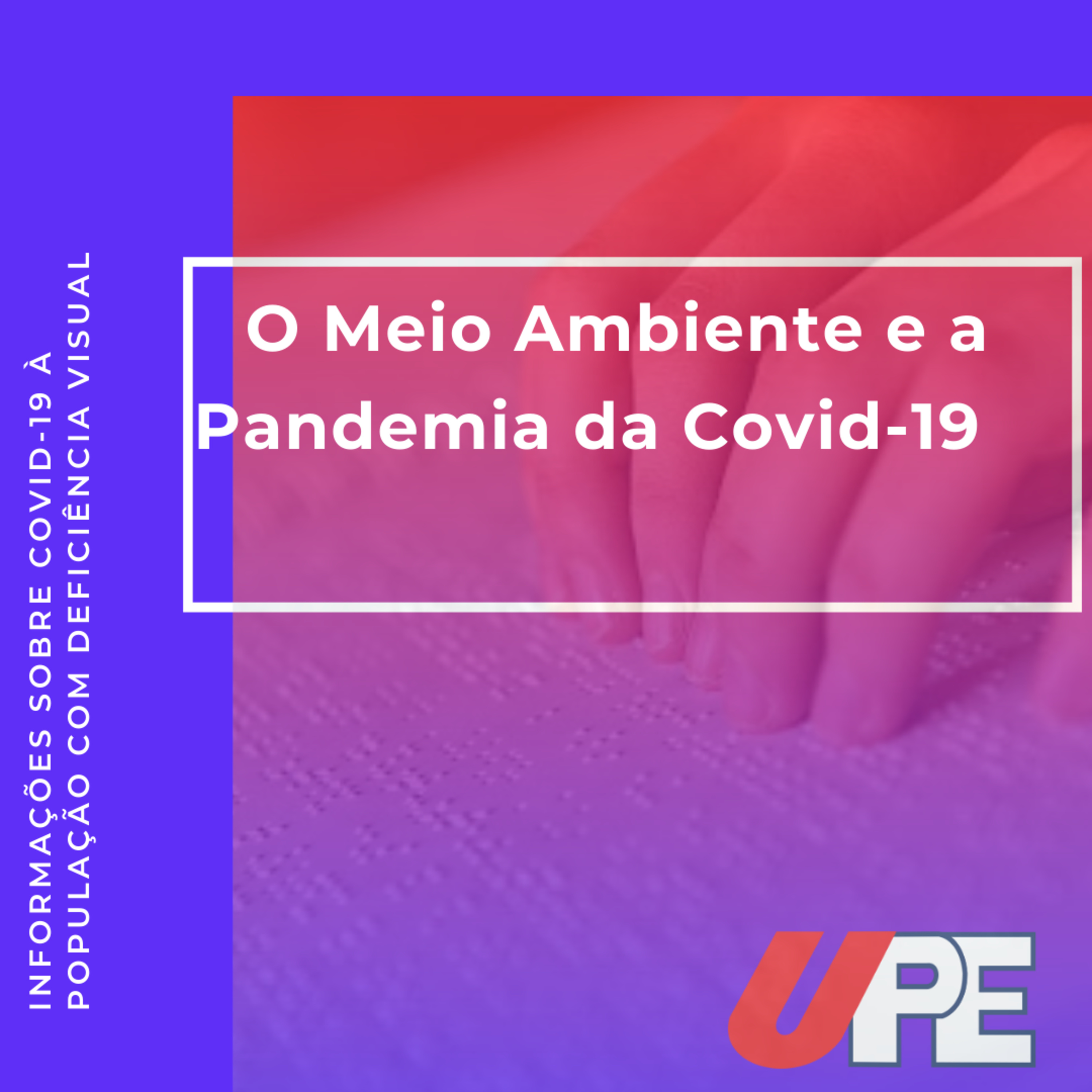 Informações sobre Covid-19 à população com deficiência visual: O Meio Ambiente e a Pandemia da Covid-19 episode artwork