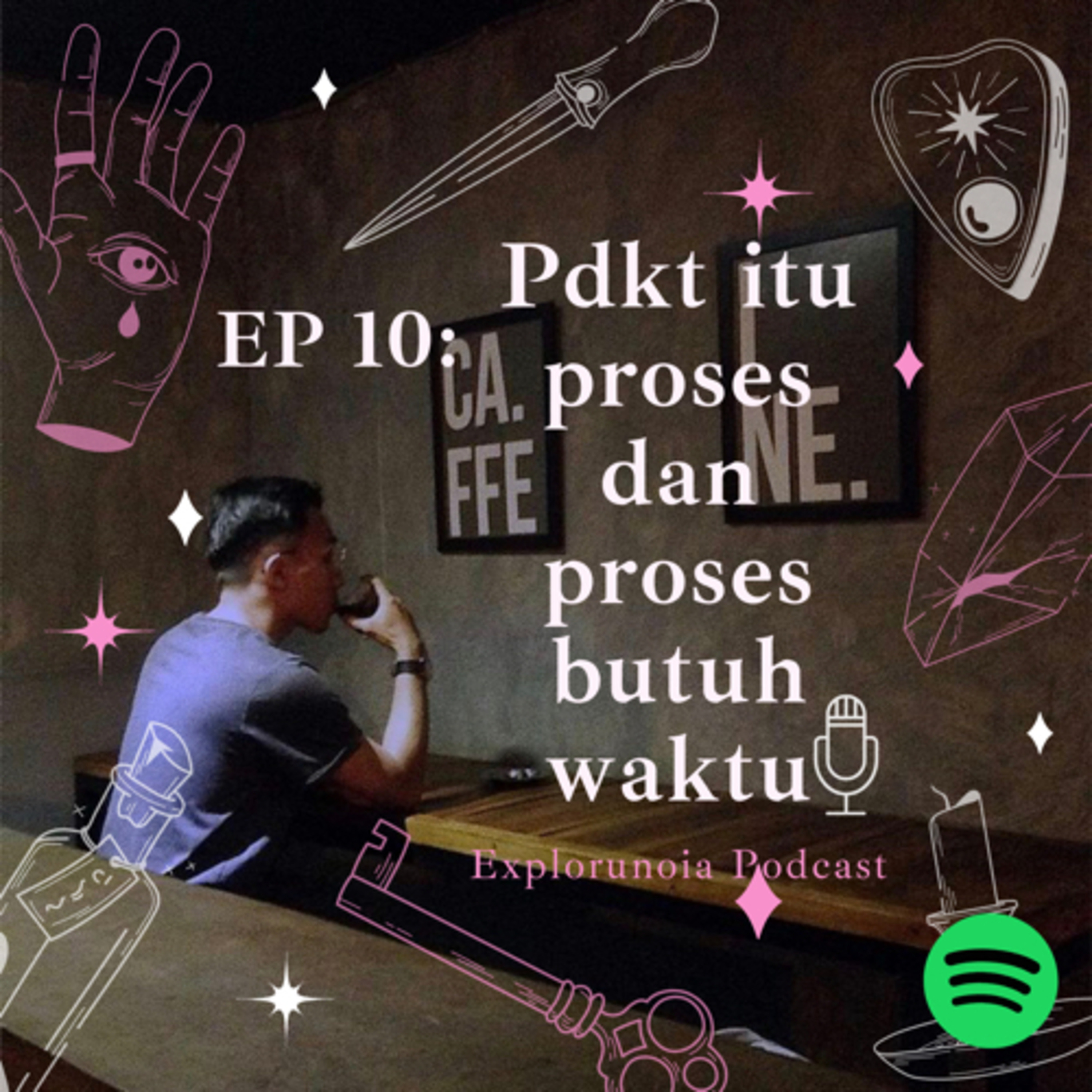 EP10.Pdkt itu proses, dan proses itu butuh waktu
