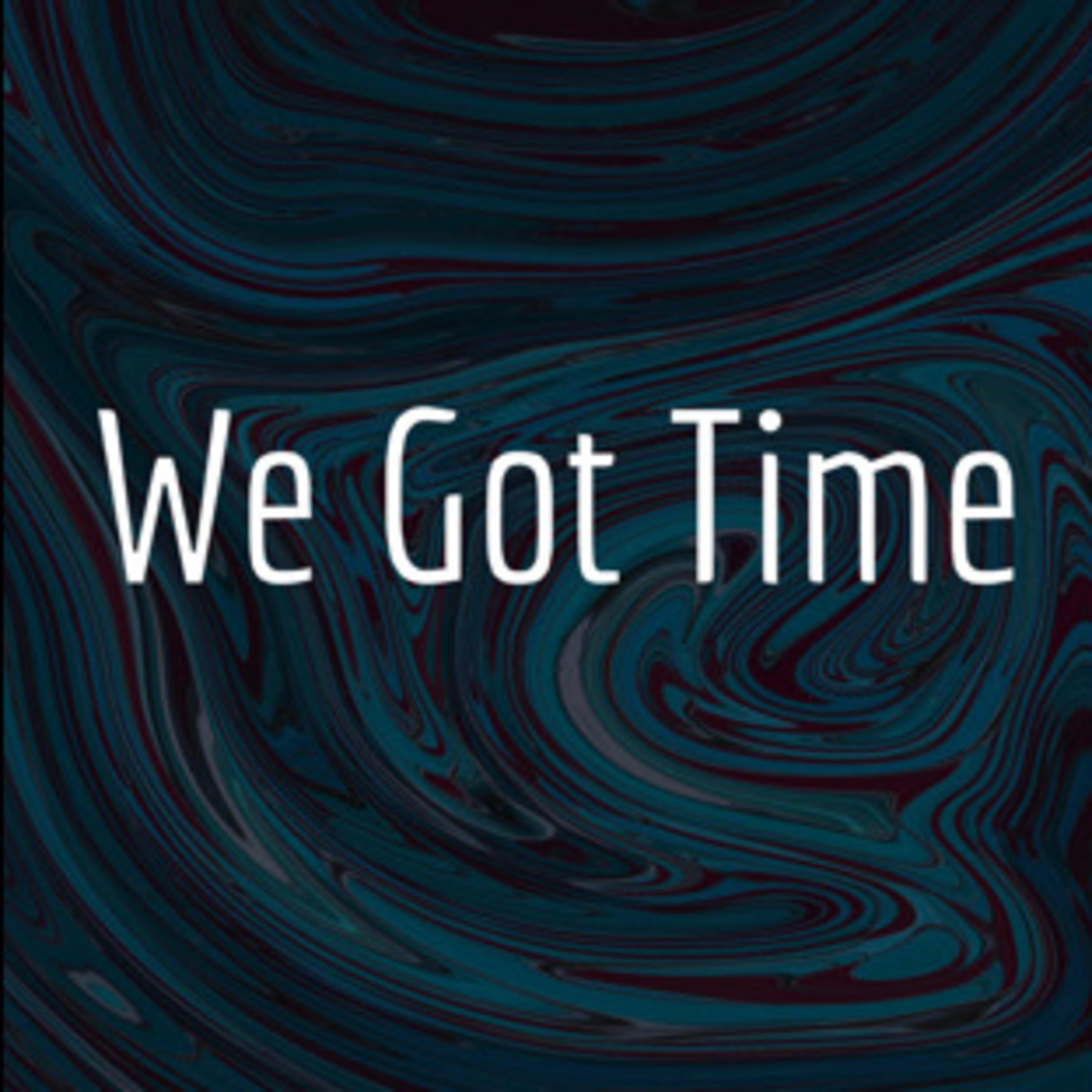 We Got Time