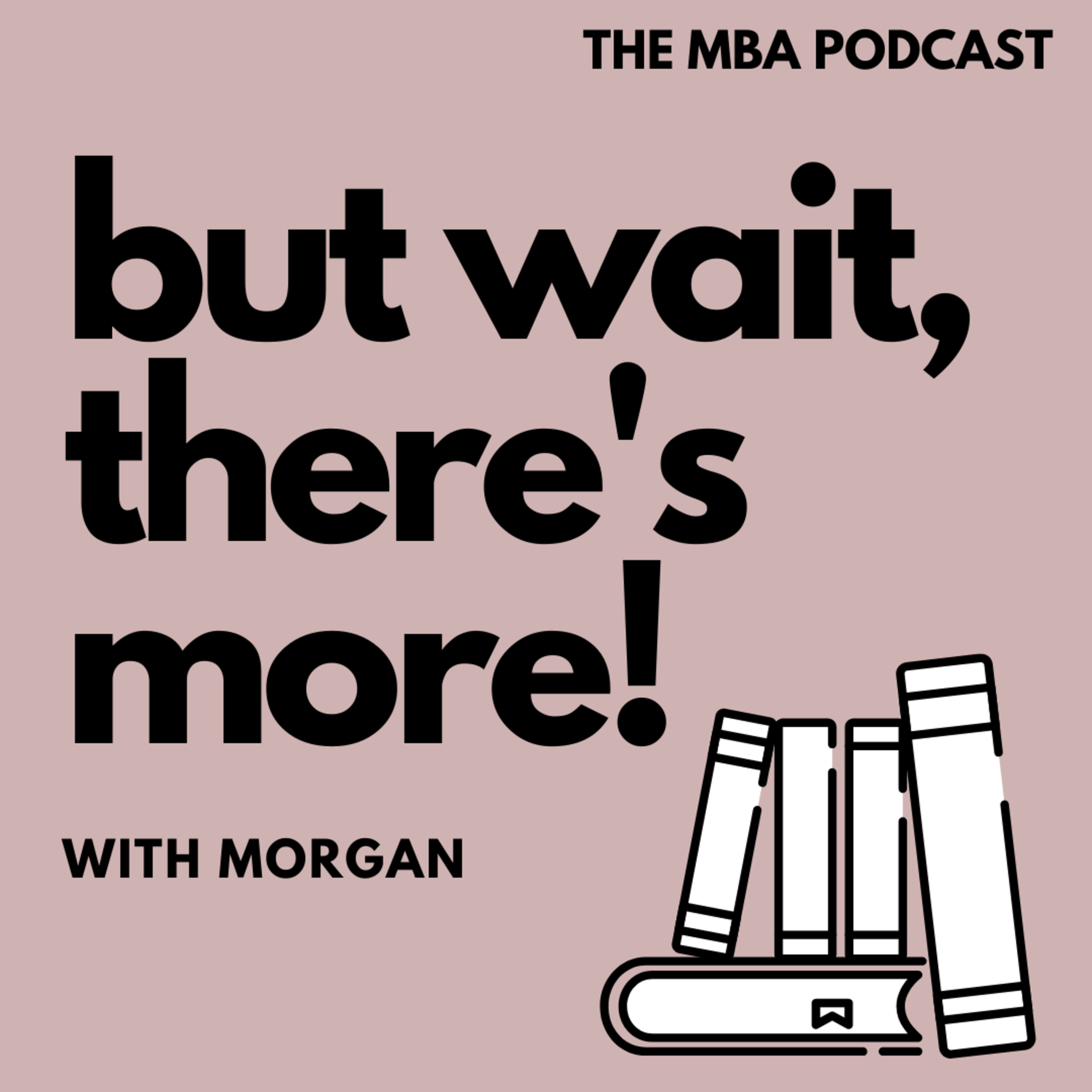 Welcome to But Wait, There’s More! With Morgan | The MBA Podcast episode artwork