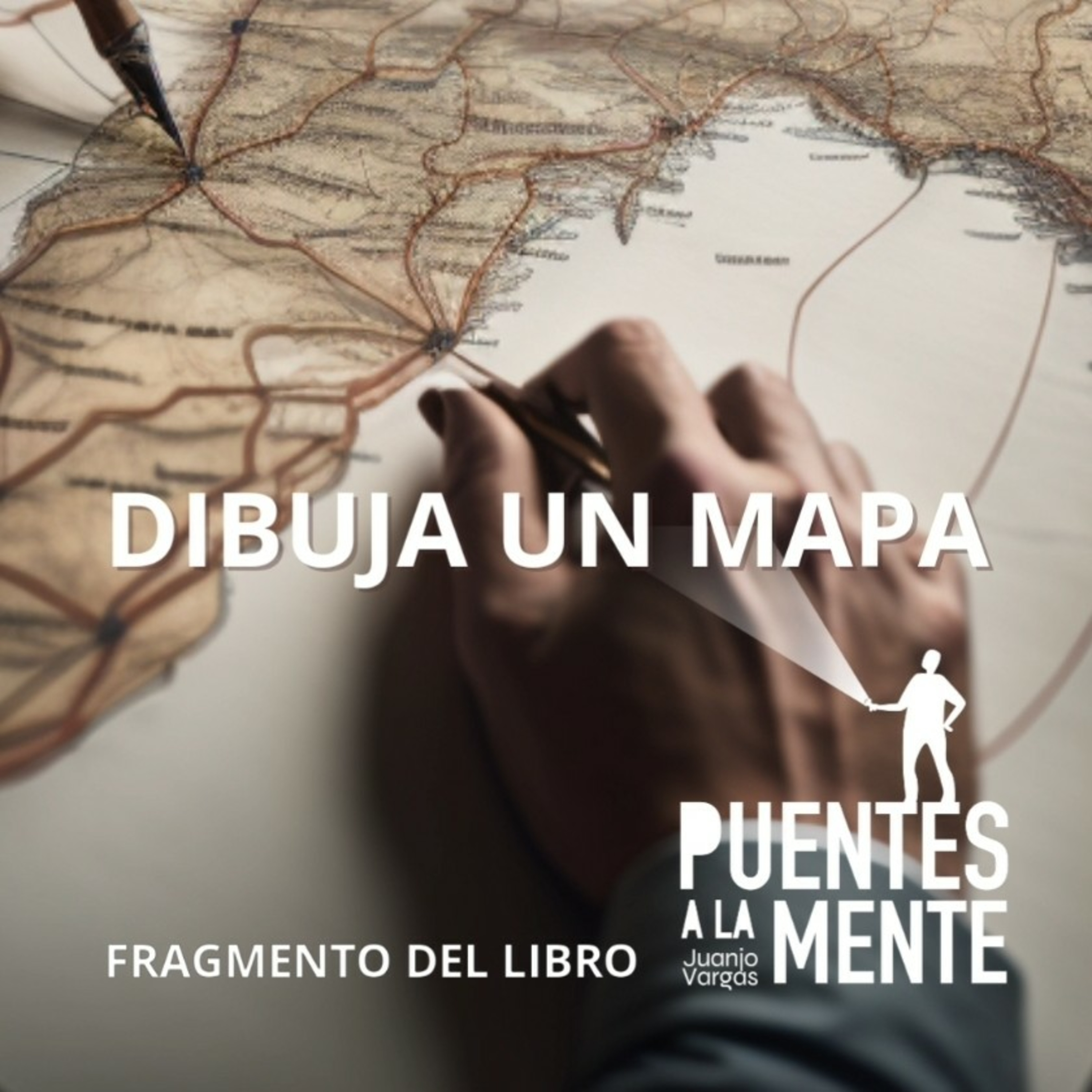 Dibuja un Mapa - Fragmento del Libro Puentes a la Mente - Juanjo Vargas episode artwork