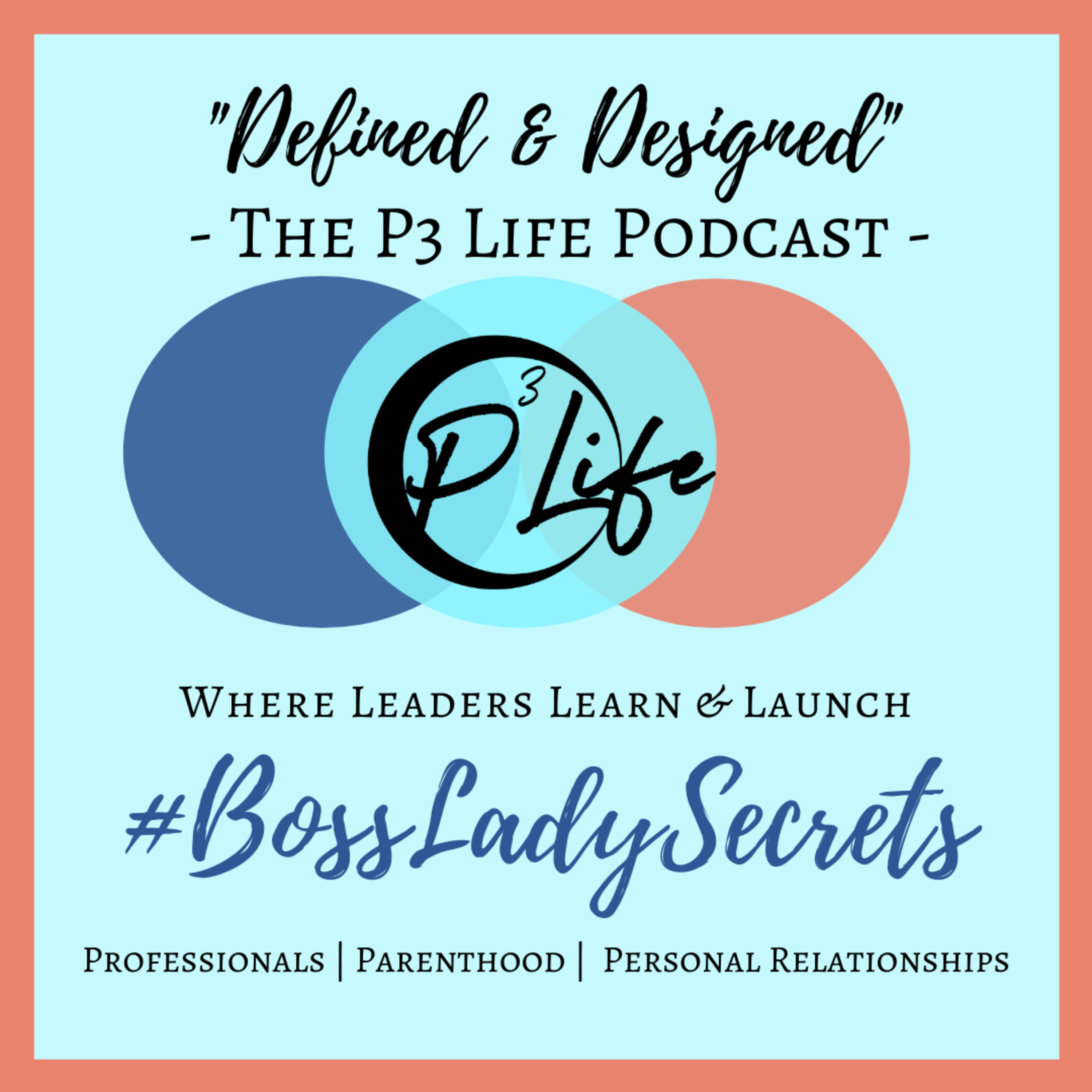 The P3 Life: Defined & Designed