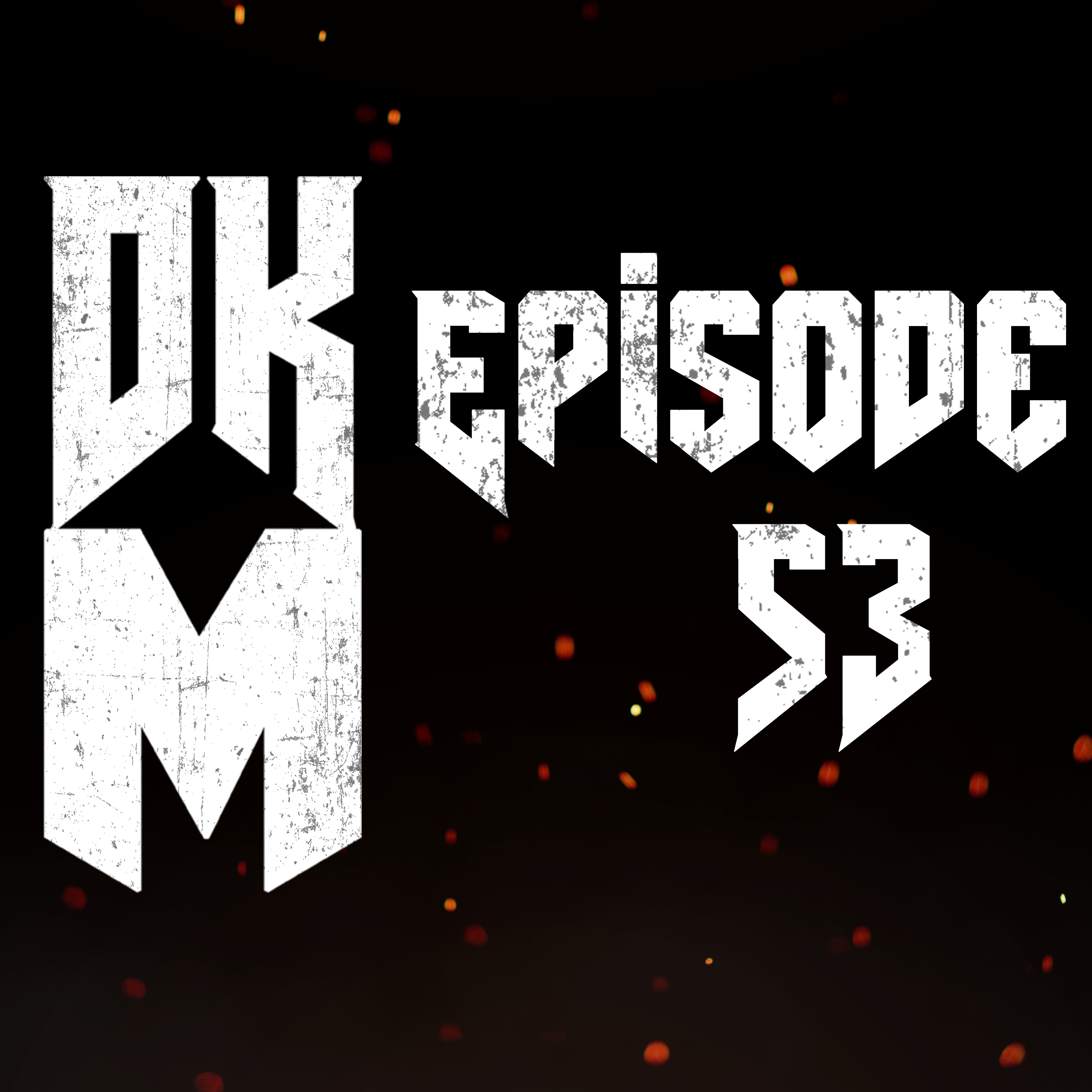 DKM #53 - This Episode Took Forever to Come Out episode artwork