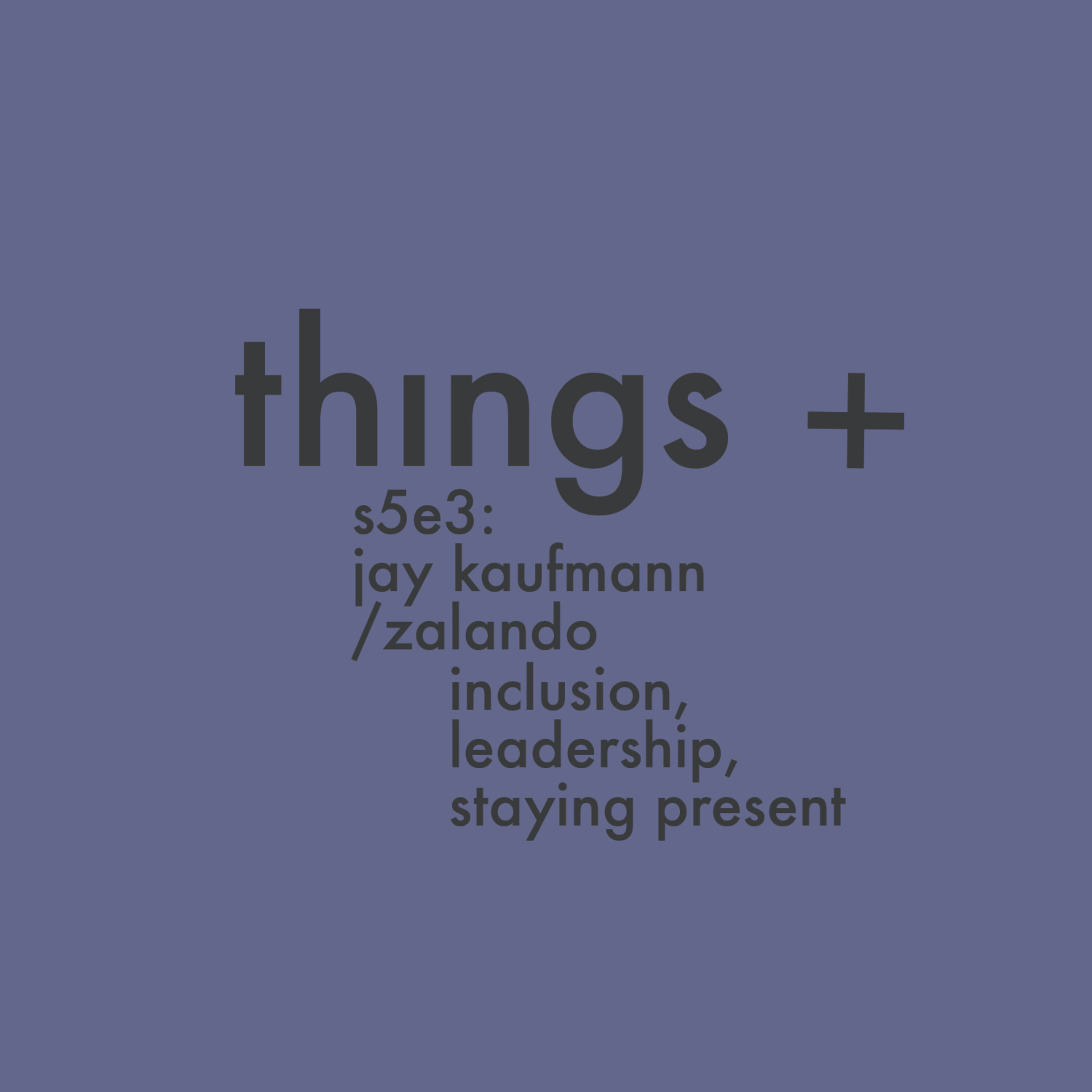 Jay Kaufmann on inclusion, leadership and staying present (s05 e03) Jay Kaufmann on inclusion, leadership and staying present (s05 e03)