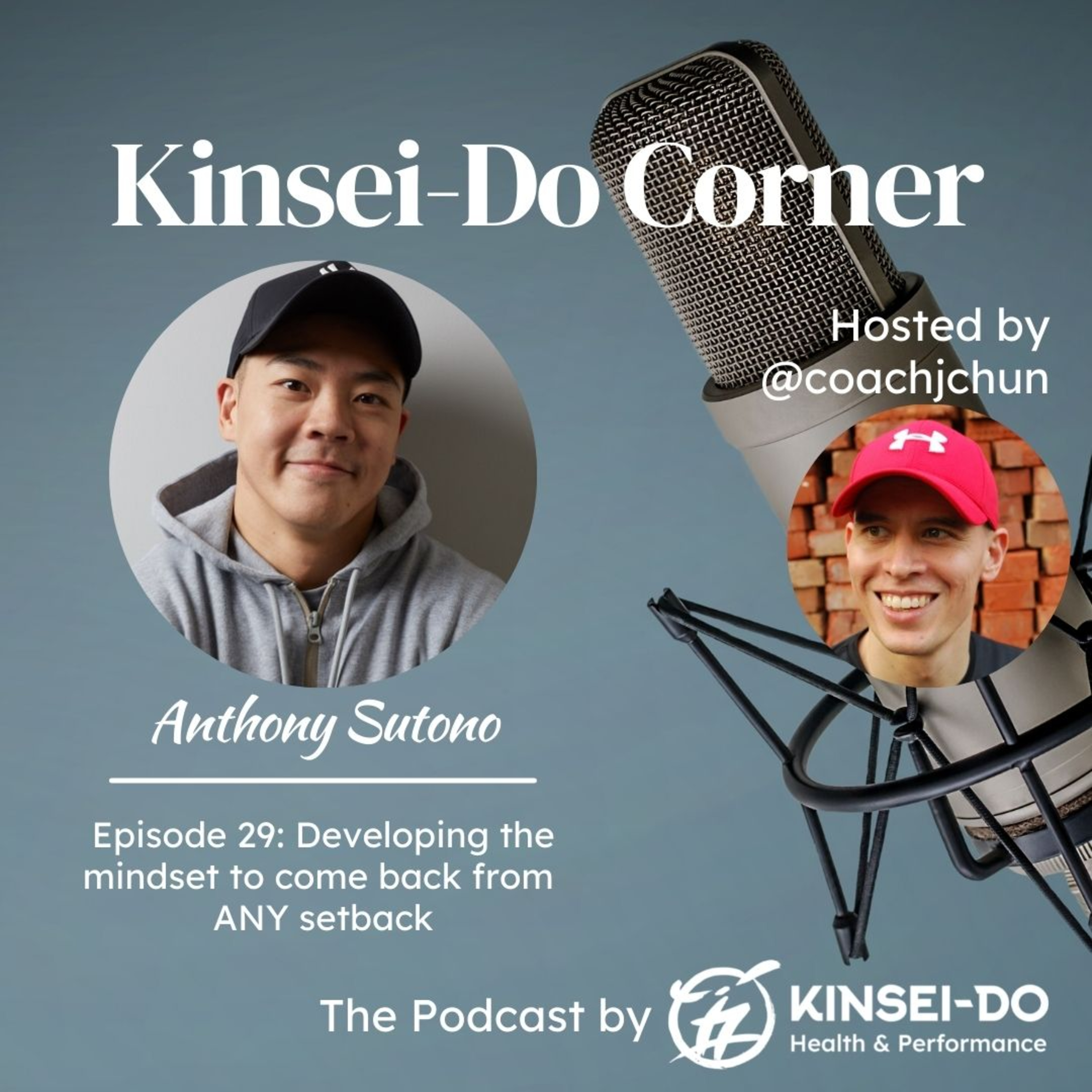 Episode 29 with Coach Ant Sutono (Kinsei-Do Corner): Developing the mindset to come back from any setback episode artwork