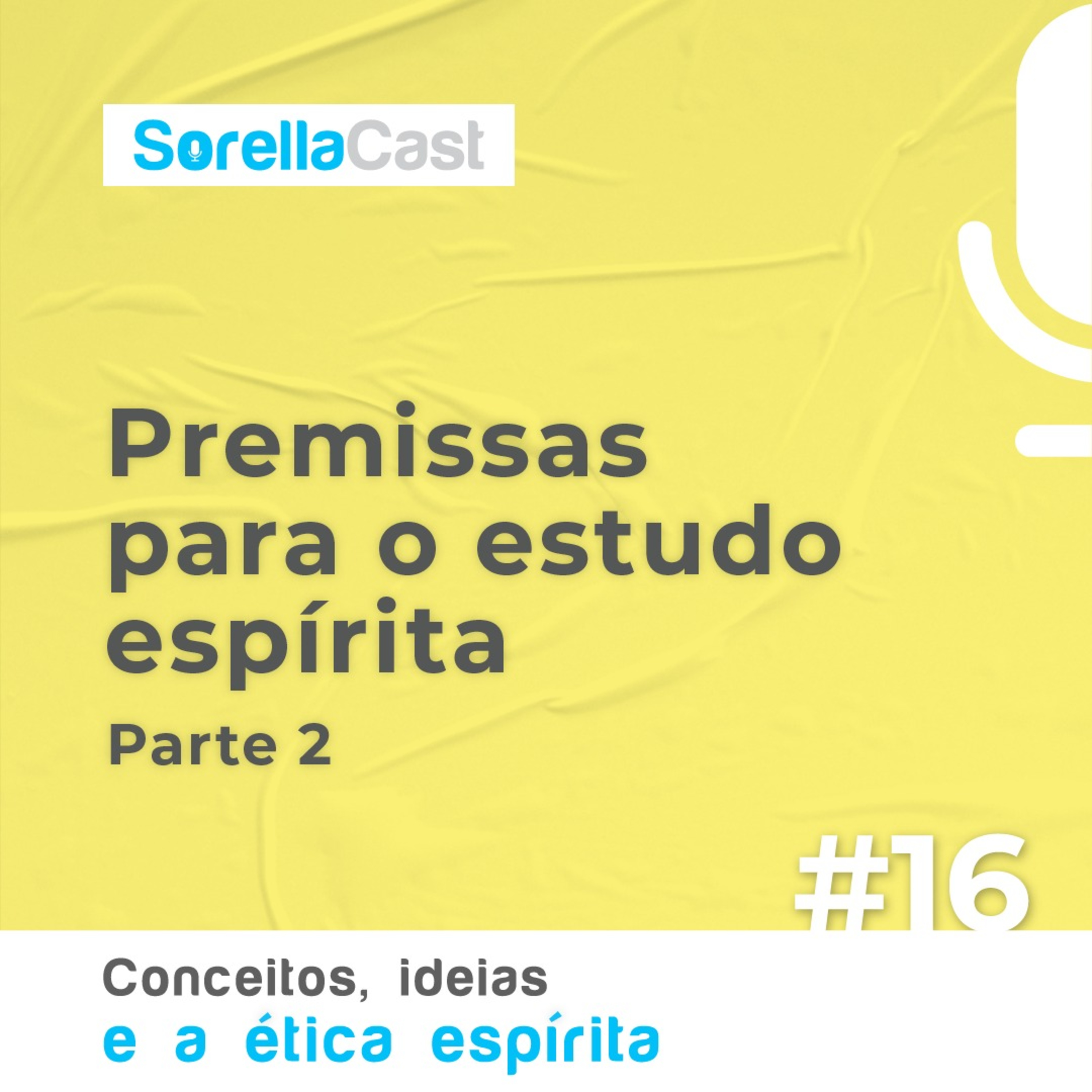 Premissas para o estudo espírita - Série Conceitos, ideias e a ética espírita - parte 2 - Ep#16