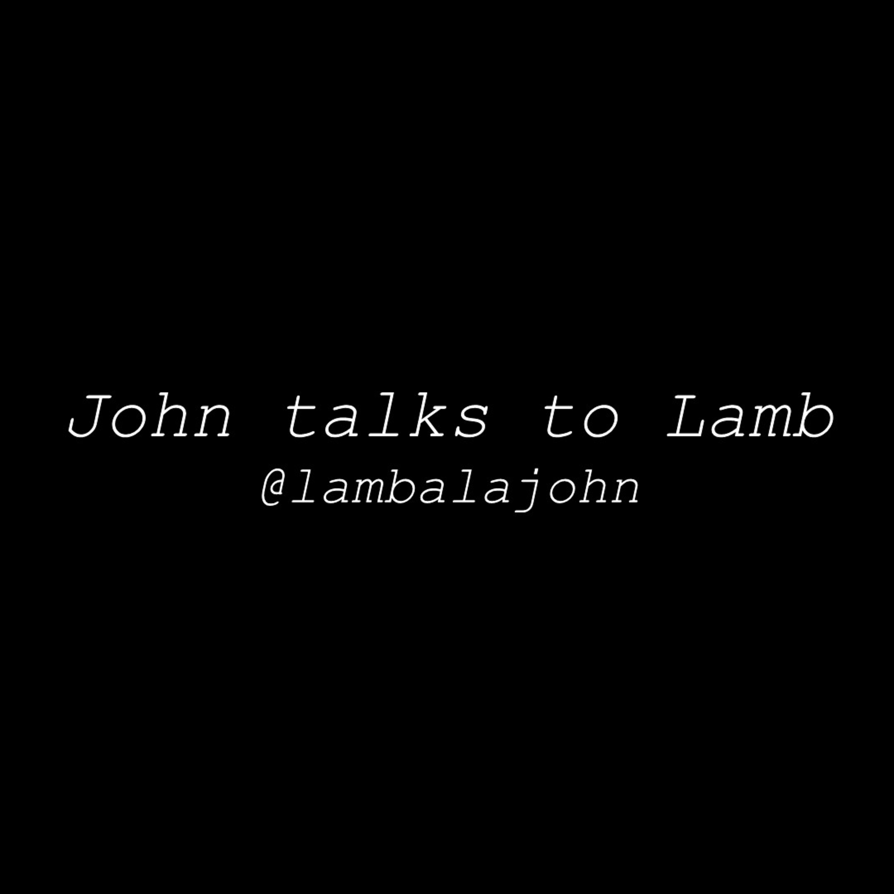 John talks to Lamb (#1) - Season 1: Episode 1 - Episode 1 episode artwork