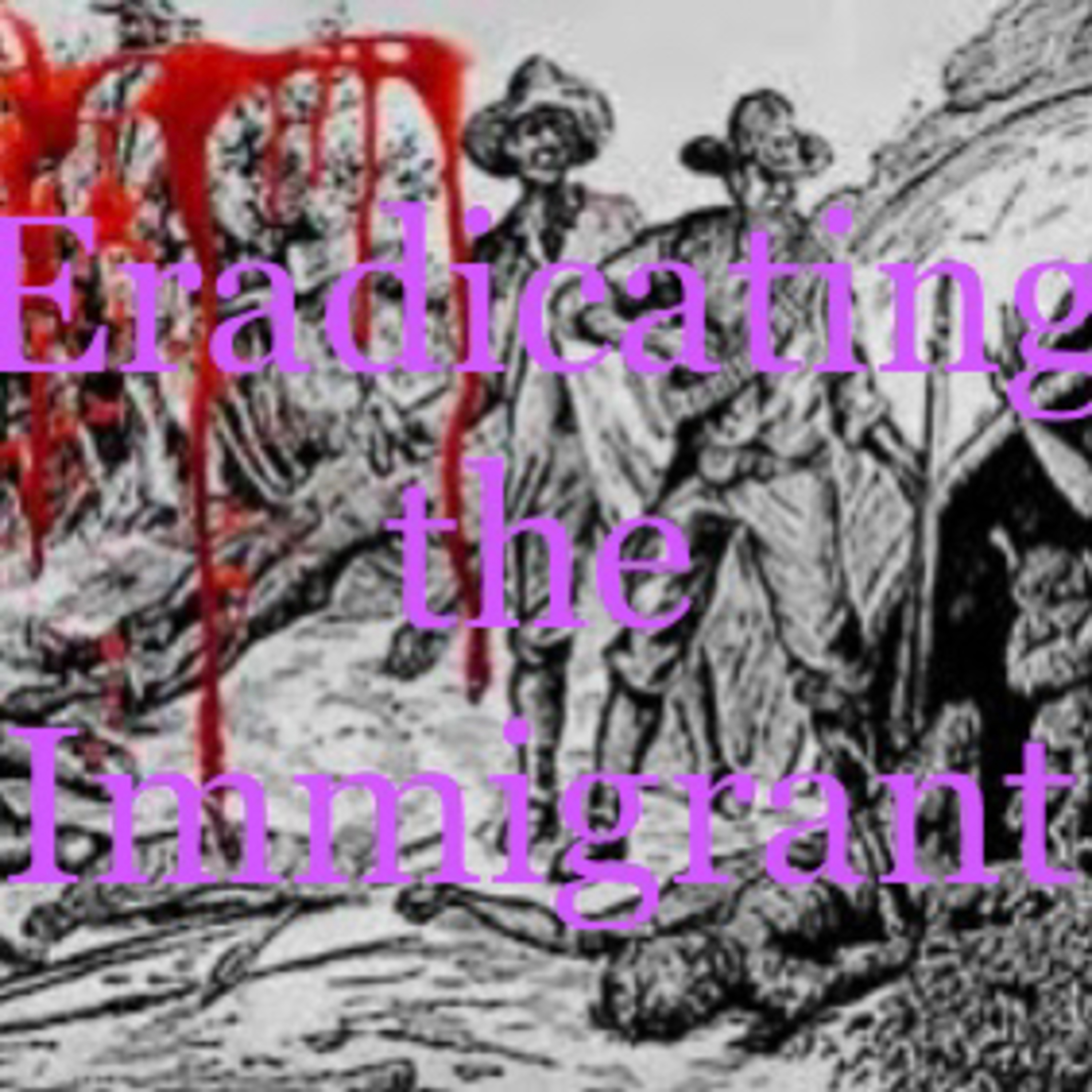 Eradicating the Immigrant: Faith-based Immigration (1 of 3) episode artwork