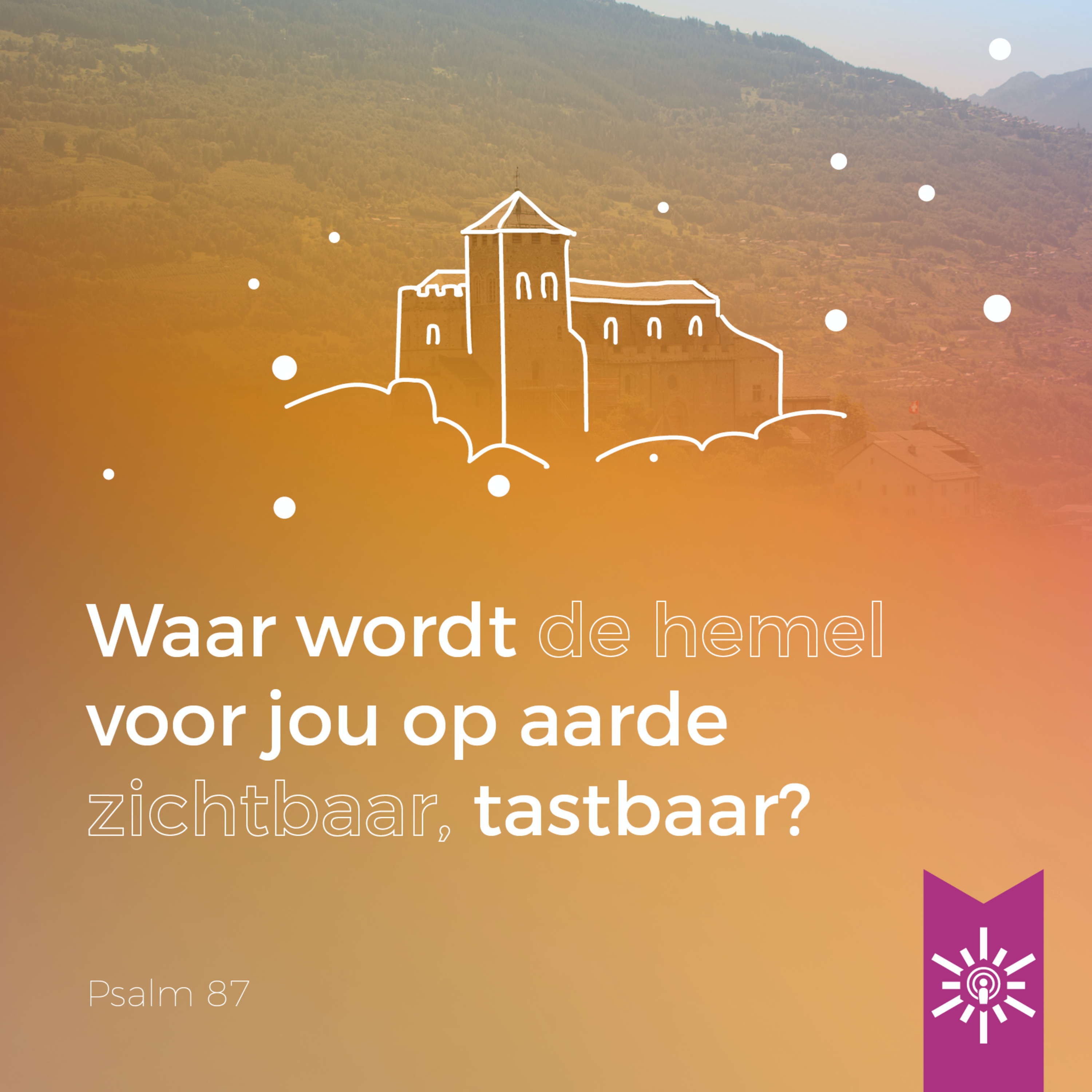 Psalm 87: Waar wordt de hemel voor jou op aarde zichtbaar, tastbaar?