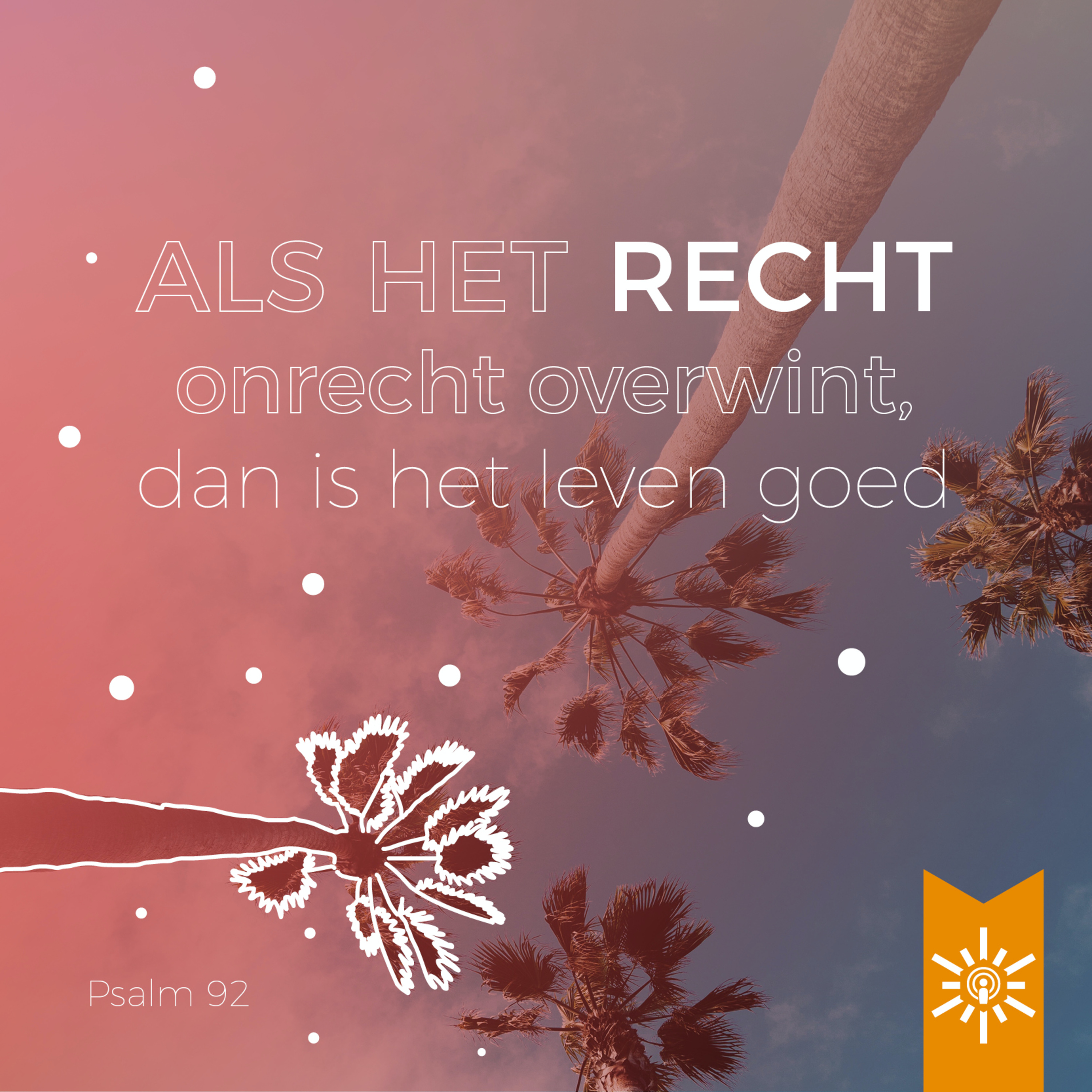 Psalm 92: Als het recht onrecht overwint, dan is het leven goed.
