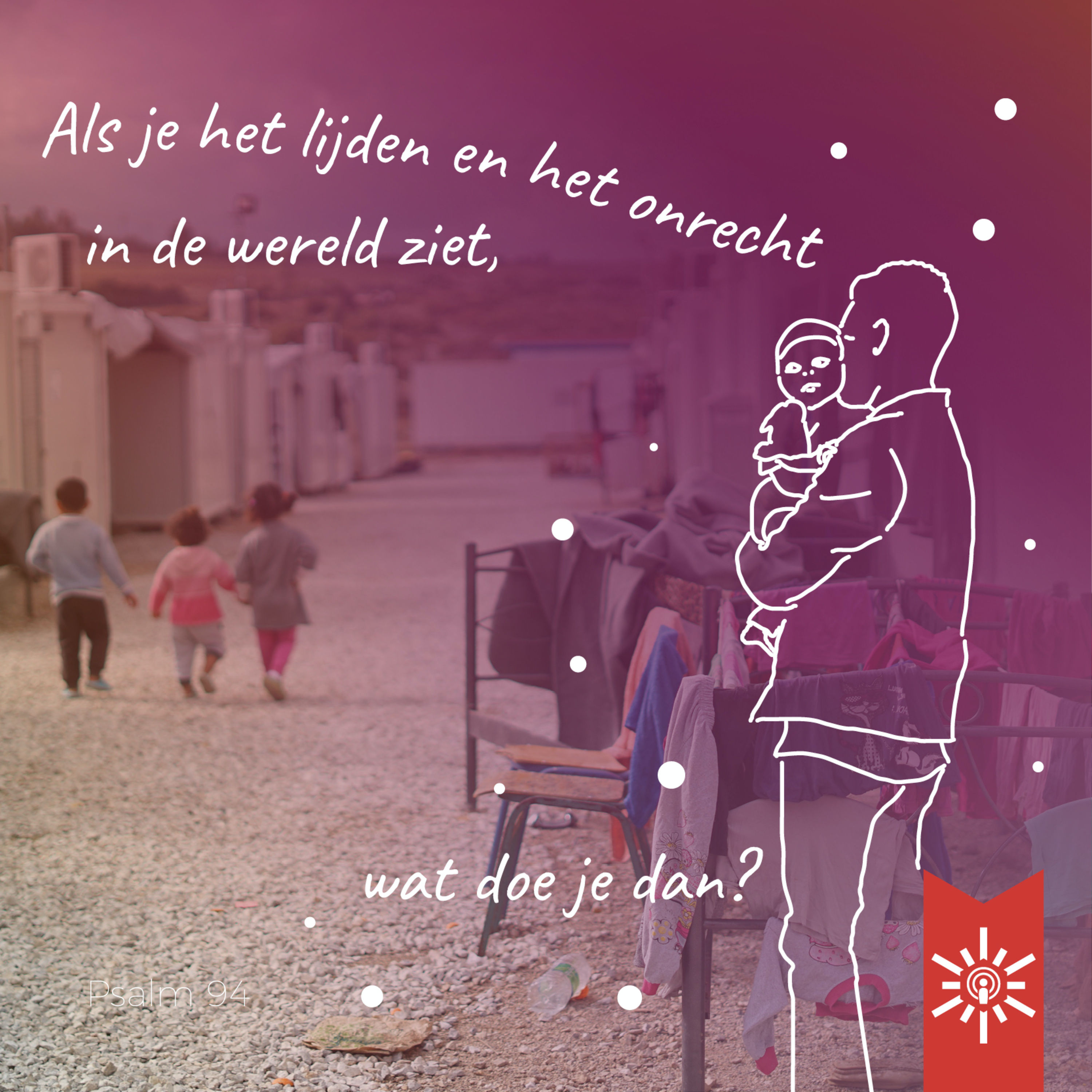 Psalm 94: Als je het lijden en onrecht in de wereld ziet, wat doe je dan?