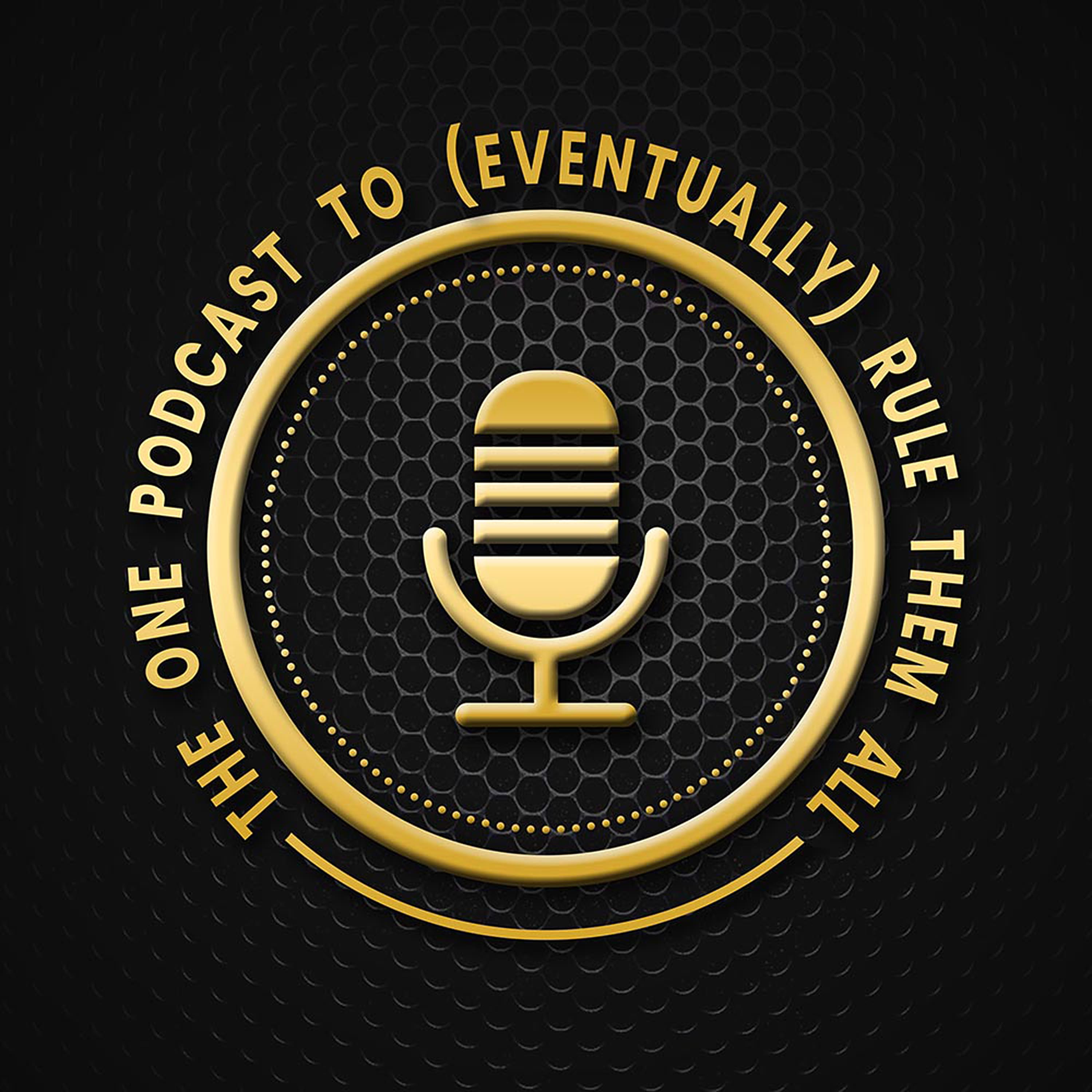The One Podcast To (Eventually) Rule Them All
