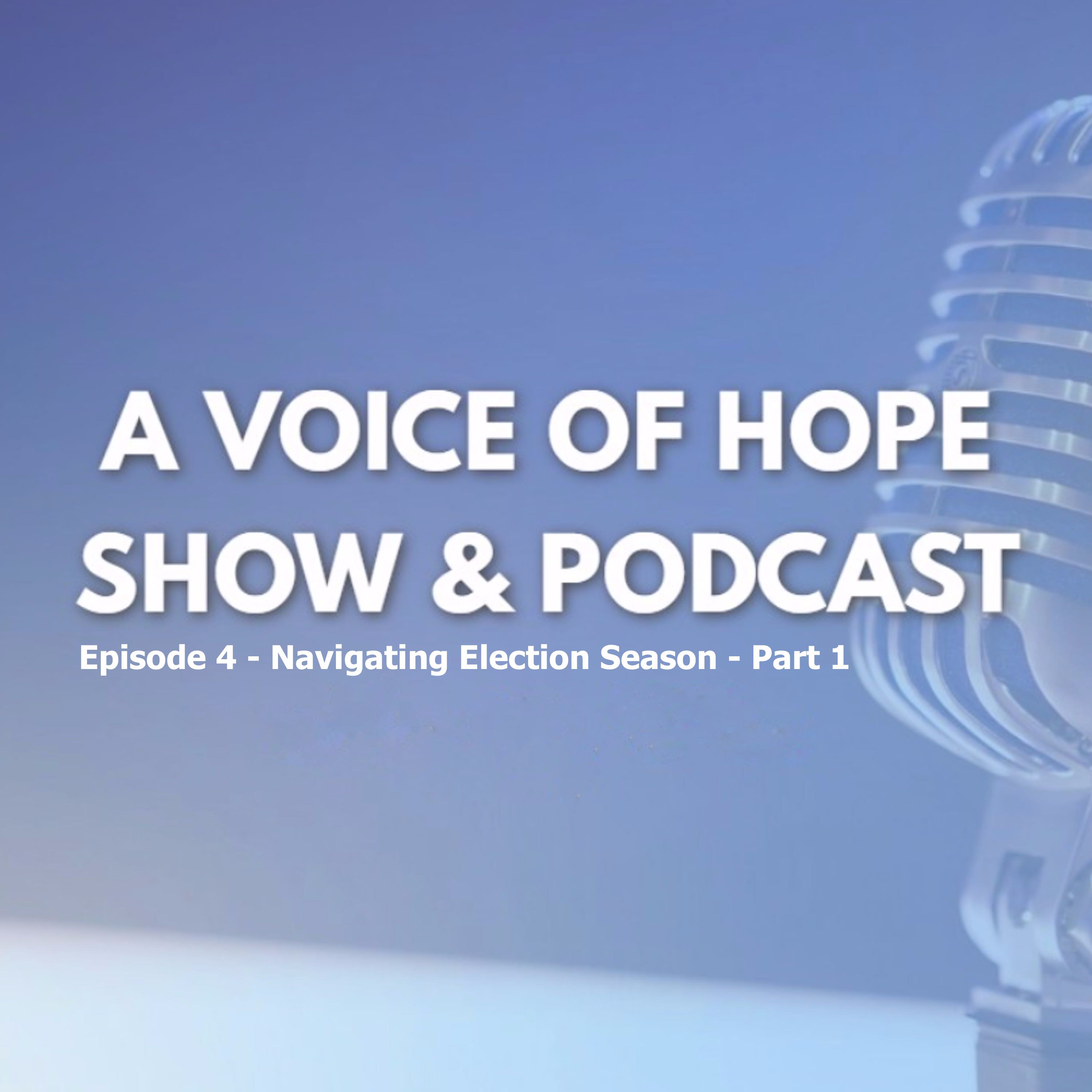 A Voice of Hope Episode 004 - Navigating Election Season, Part 1 episode artwork