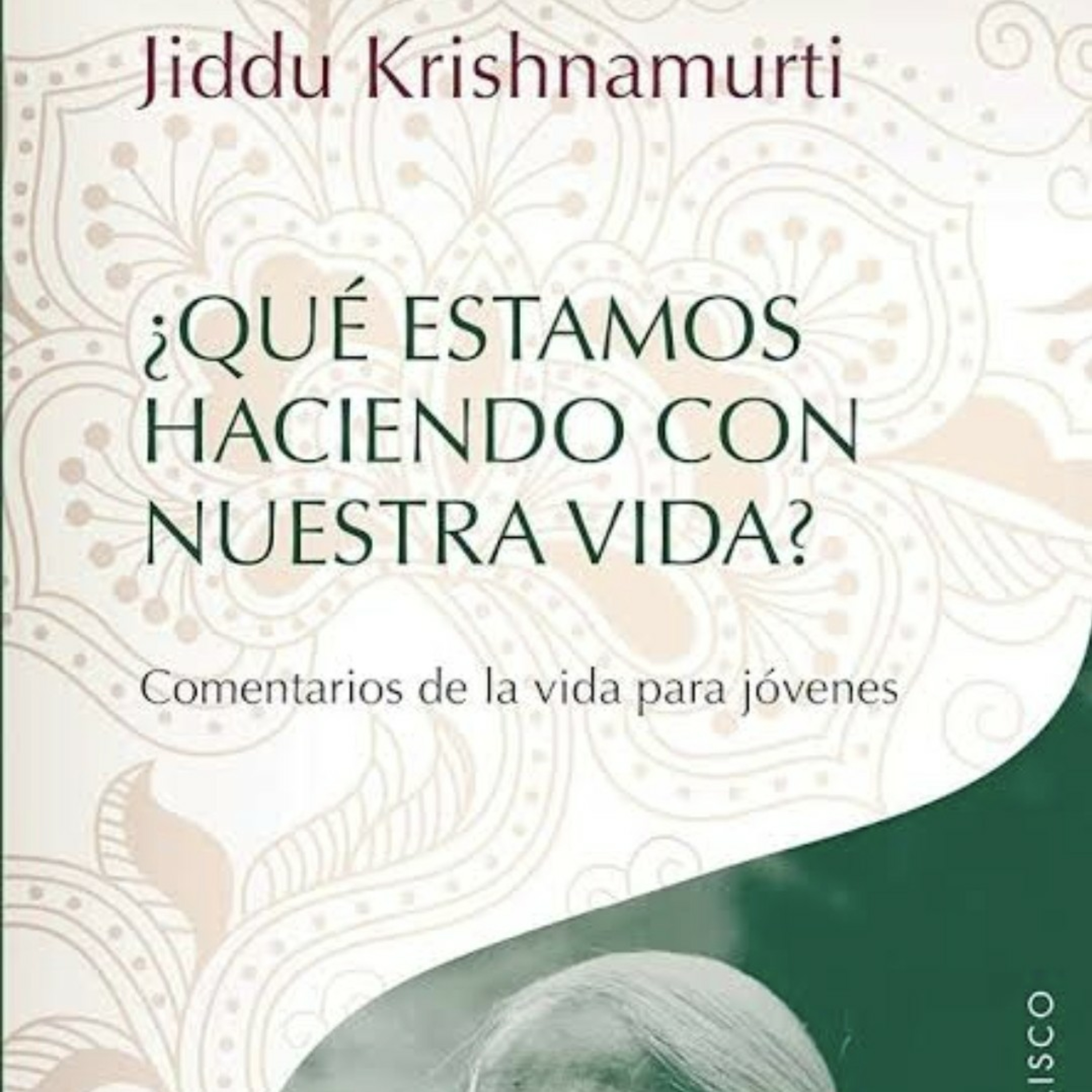 Qué estamos haciendo con nuestra vida. Jiddu Krishnamurti. 1ra parte. Cap 1-3