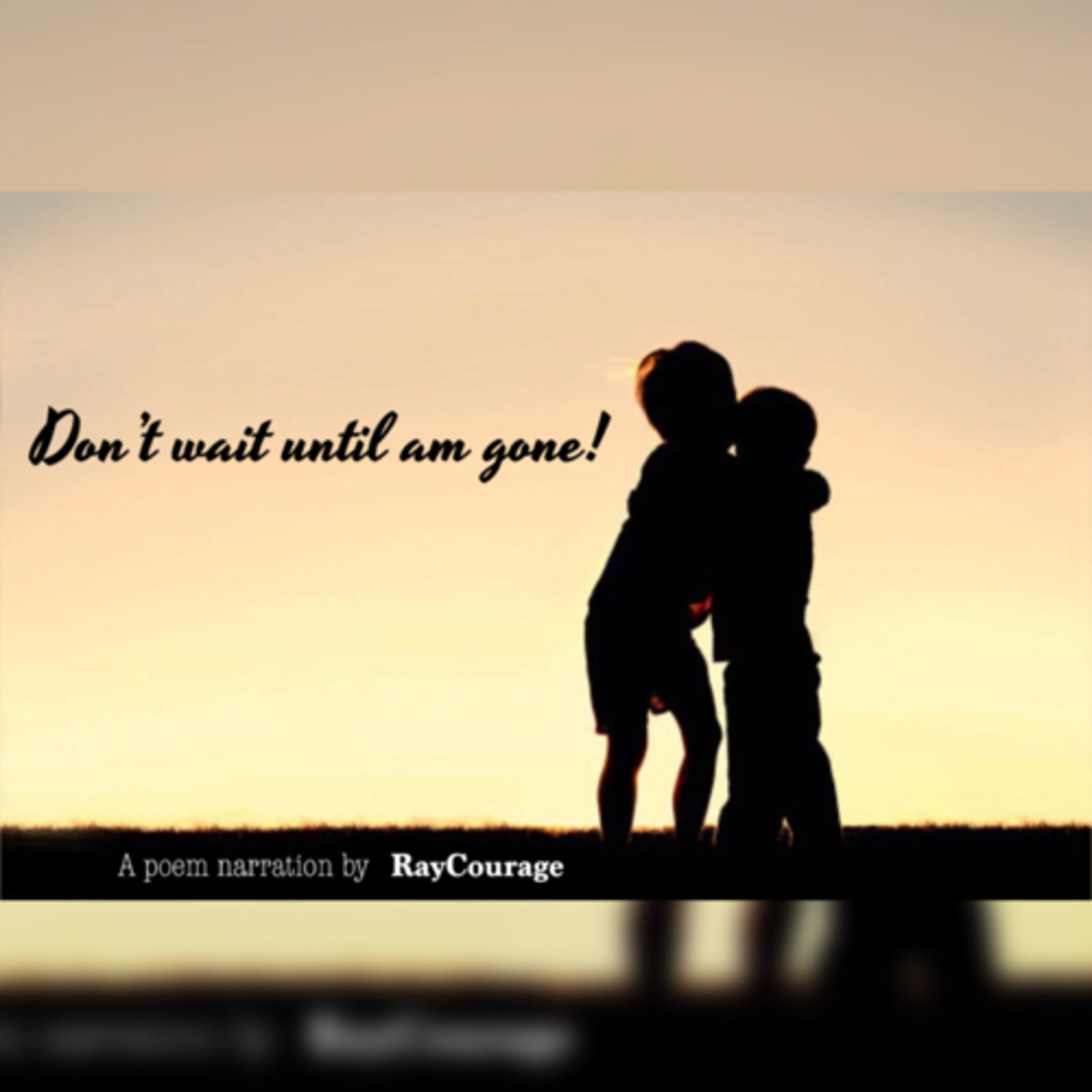 Don’t wait until Am gone!! (Poem Narration) episode artwork