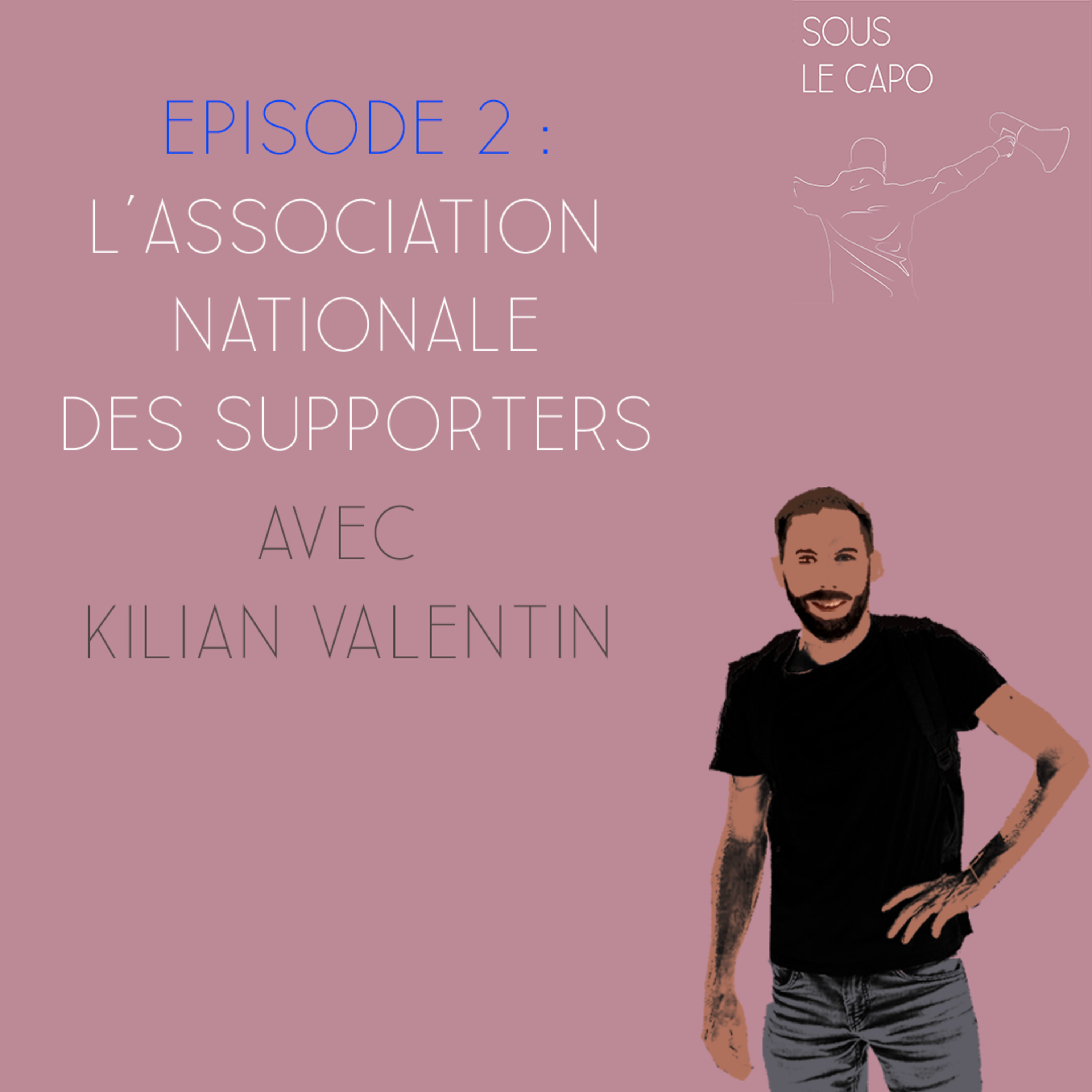 Sous le Capo - Episode 2, Part.1 - Kilian Valentin et l'Association Nationale des Supporters episode artwork