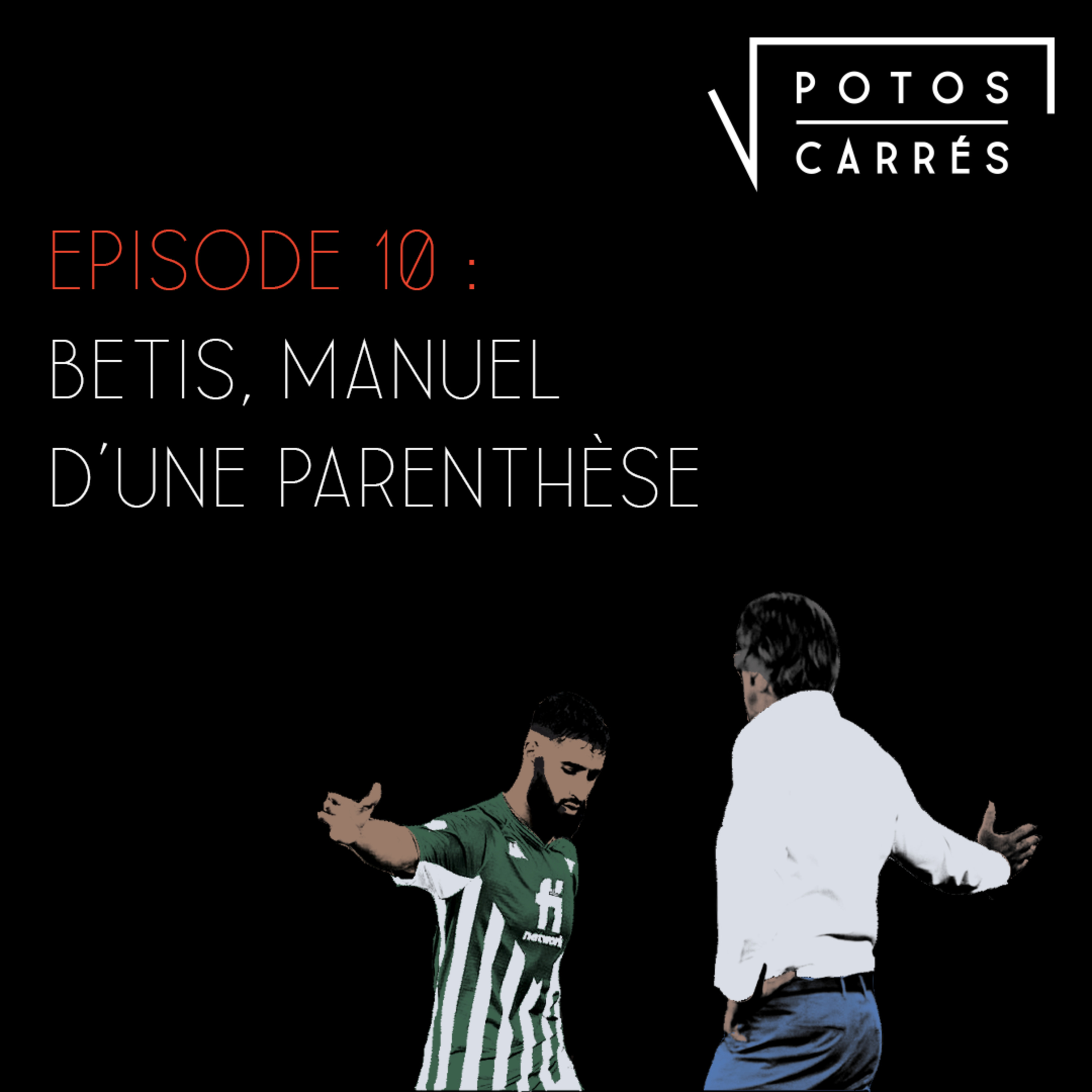 Potos Carrés - Episode 10 - Betis, Manuel d'une parenthèse episode artwork