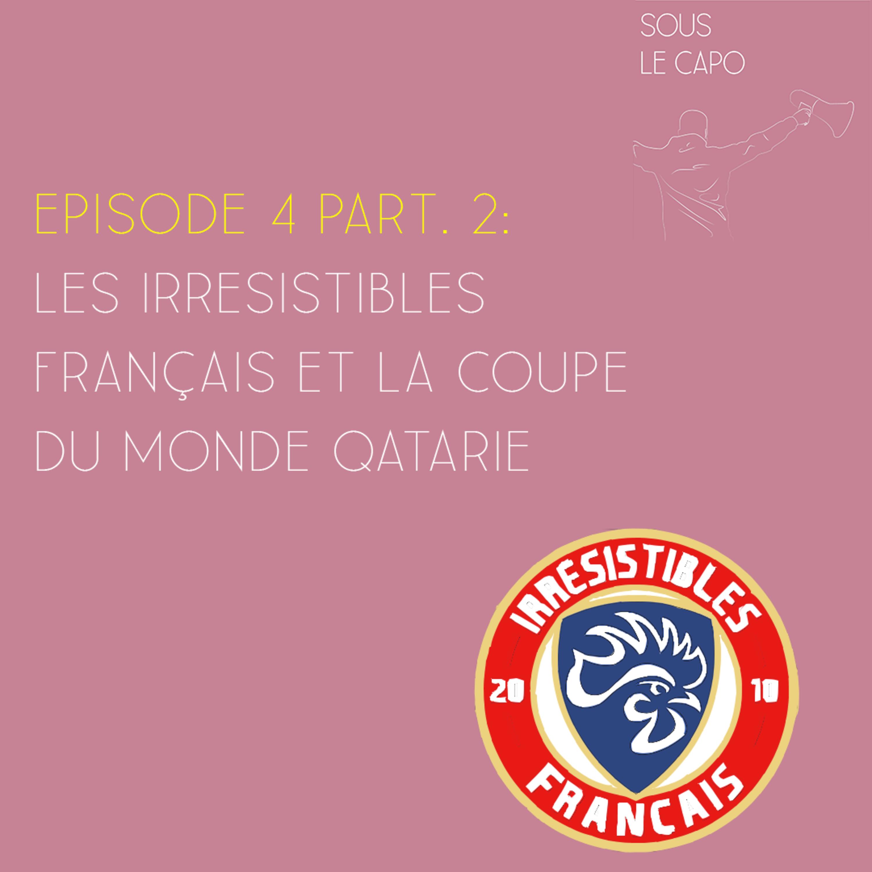 Sous Le Capo - Episode 4 Part. 2 - Les Irrésistibles français et la coupe du monde au Qatar episode artwork