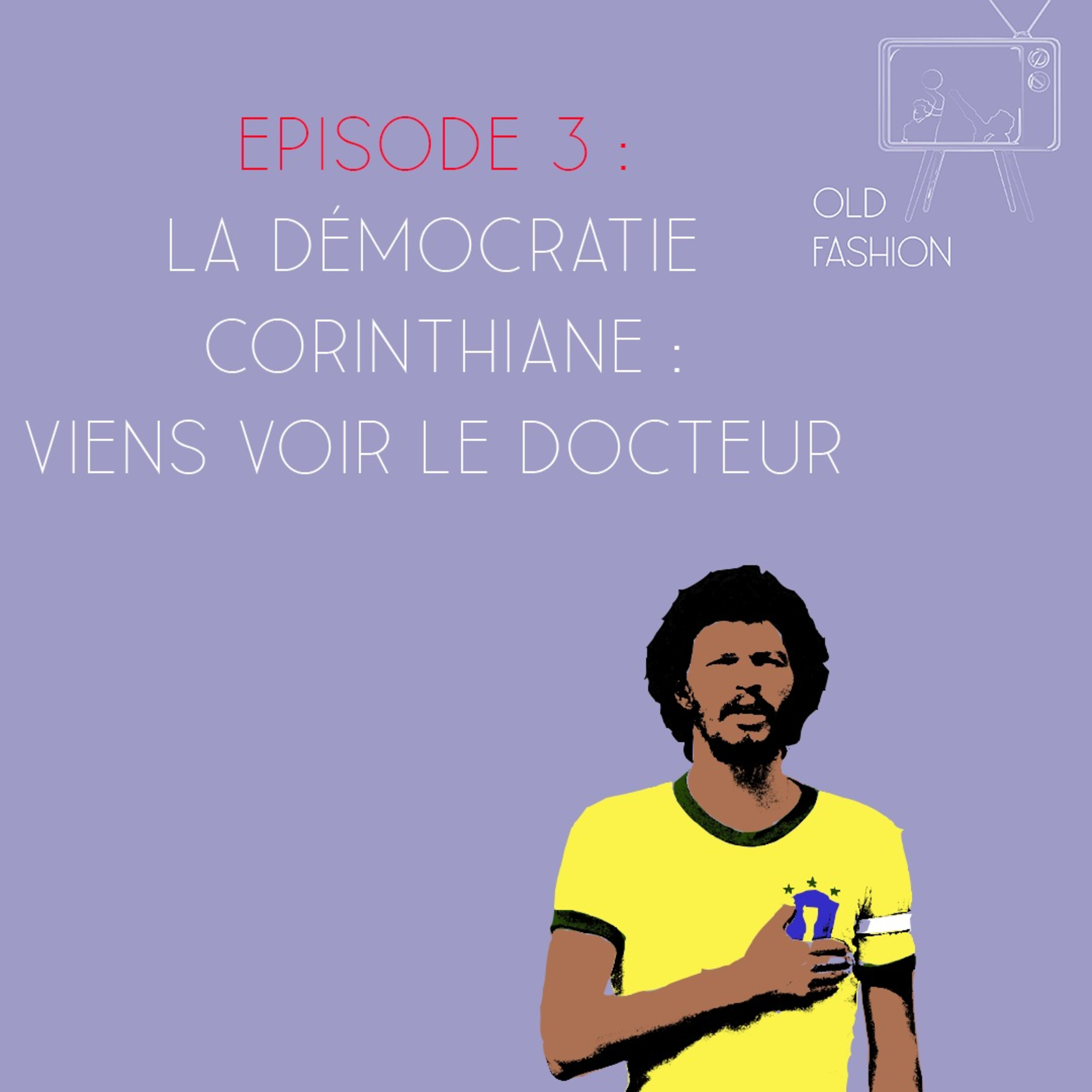Old Fashion - Episode 3 - La démocratie Corinthiane : Viens voir le docteur  episode artwork