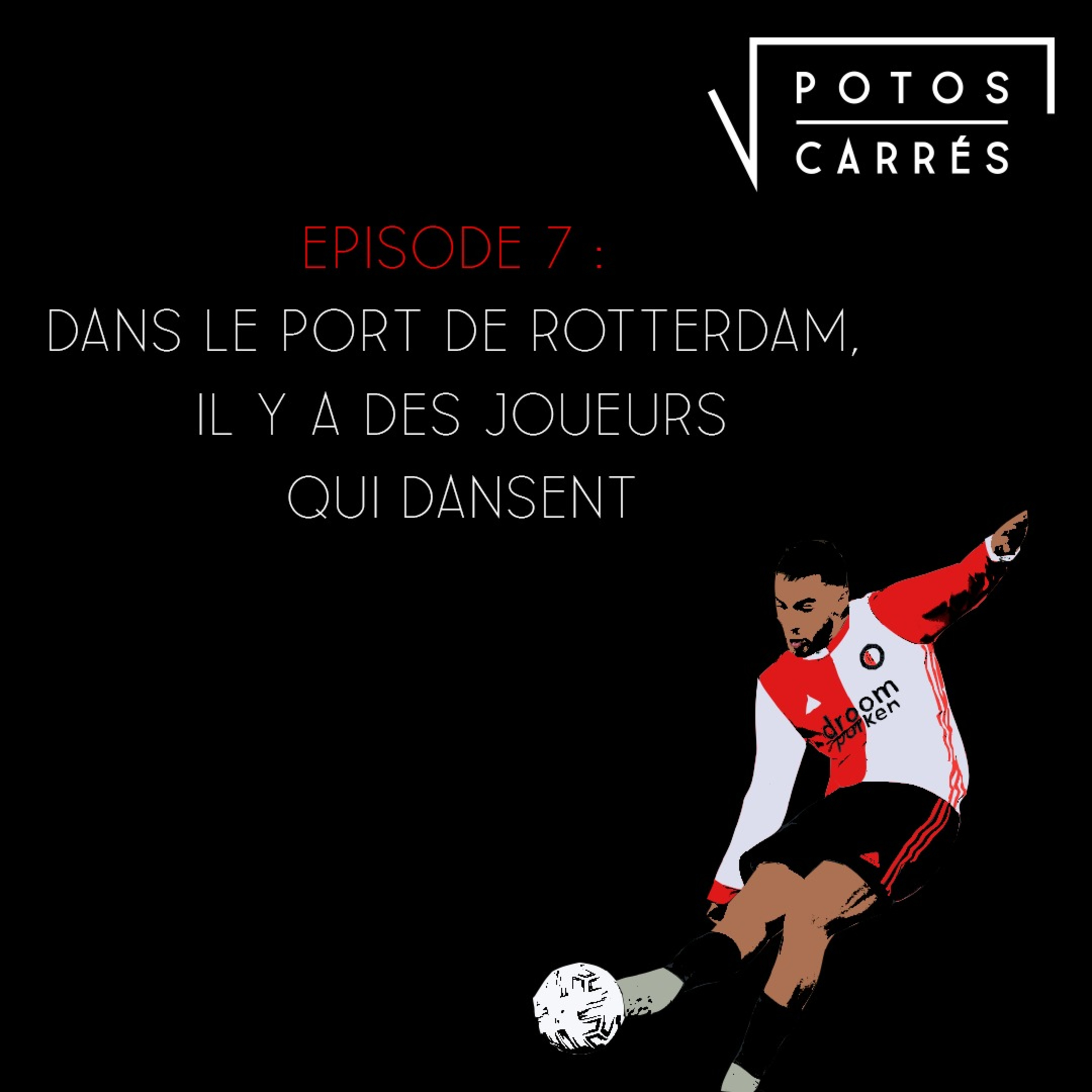 Potos Carrés - Episode 7 - Dans le port de Rotterdam, il y a des joueurs qui dansent episode artwork
