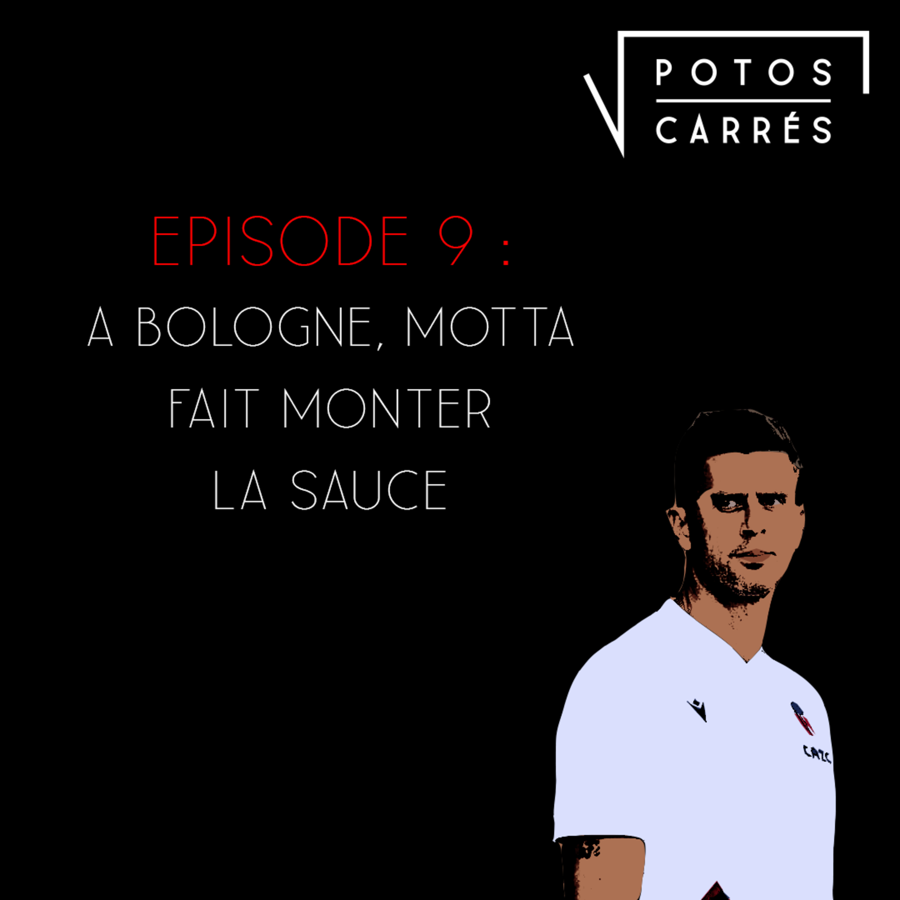 Potos Carrés - Episode 9 - A Bologne, Motta fait monter la sauce ! episode artwork