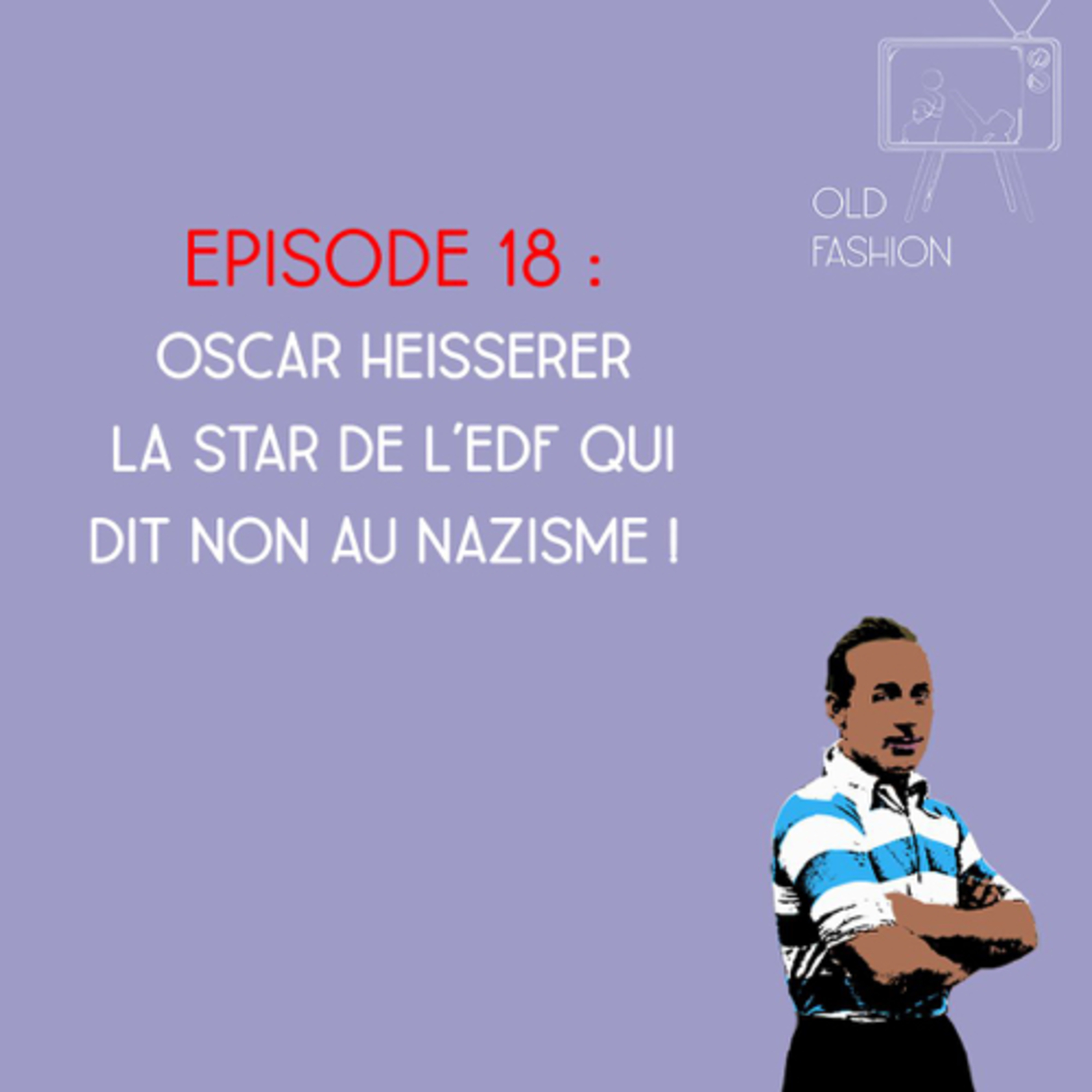 Old Fashion - Saison 2, Episode 18 - Oscar Heisserer, la star de l'EDF qui dit non au nazisme episode artwork
