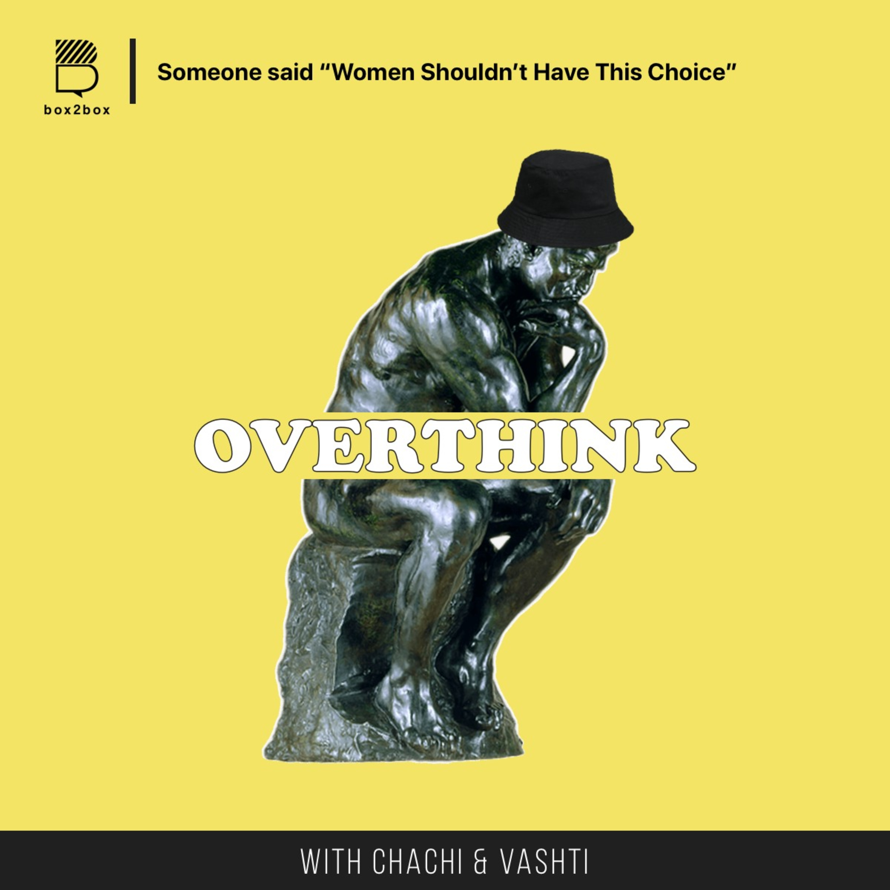 The Overthink - “Someone Said Women Should Not Have This Choice”