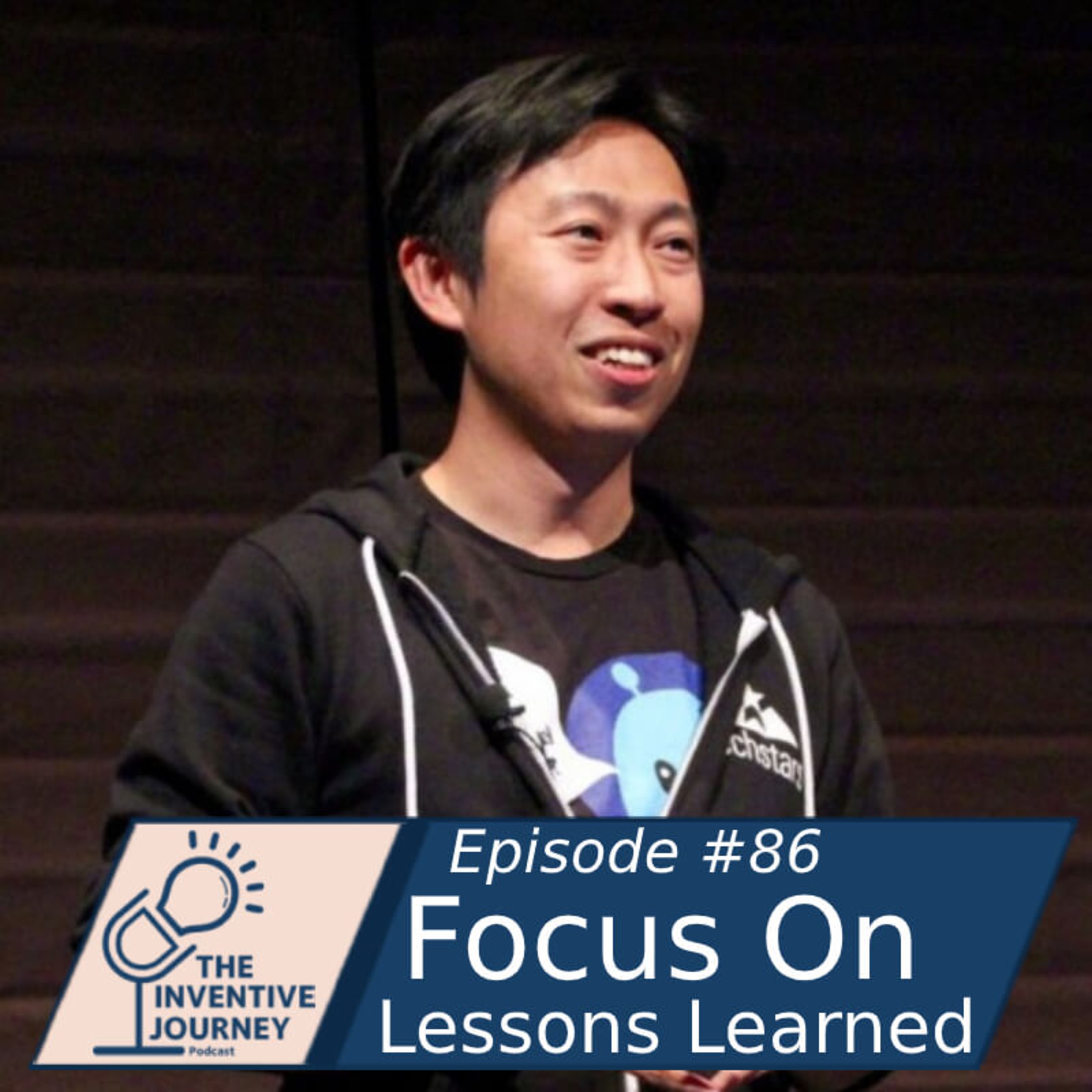 "Focus On Lessons Learned" The Inventive Journey Podcast for Entrepreneurs w/ Jay Hsueh episode artwork