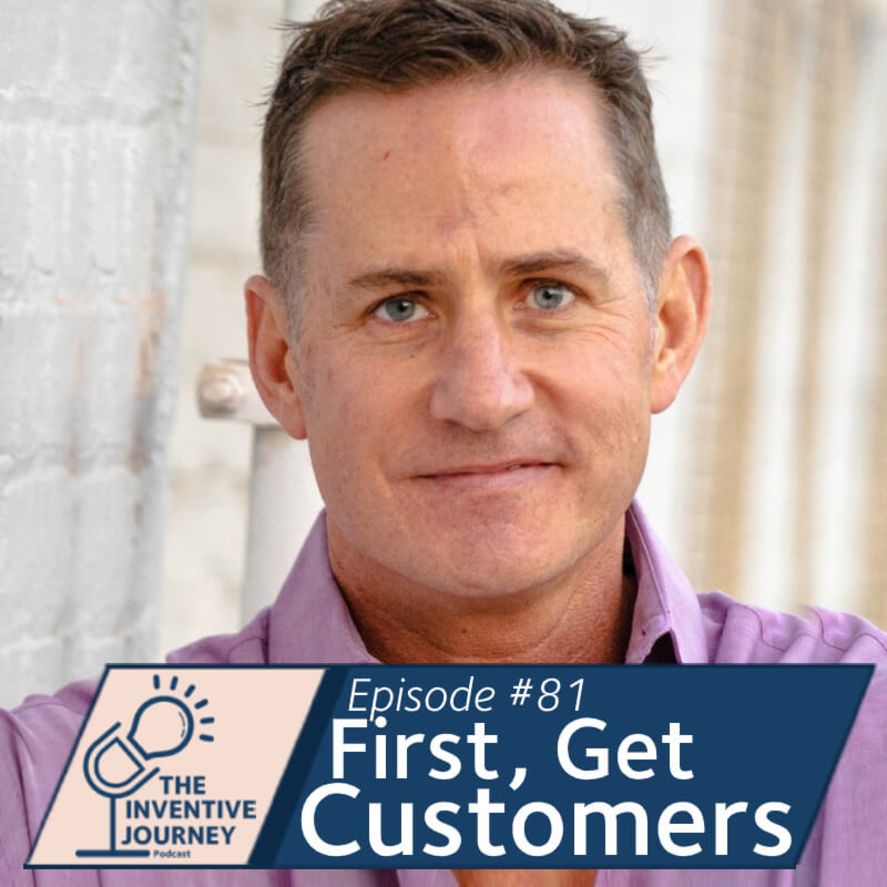 "First, Get Customers" The Inventive Journey Podcast for Entrepreneurs w/ Nate Peo episode artwork