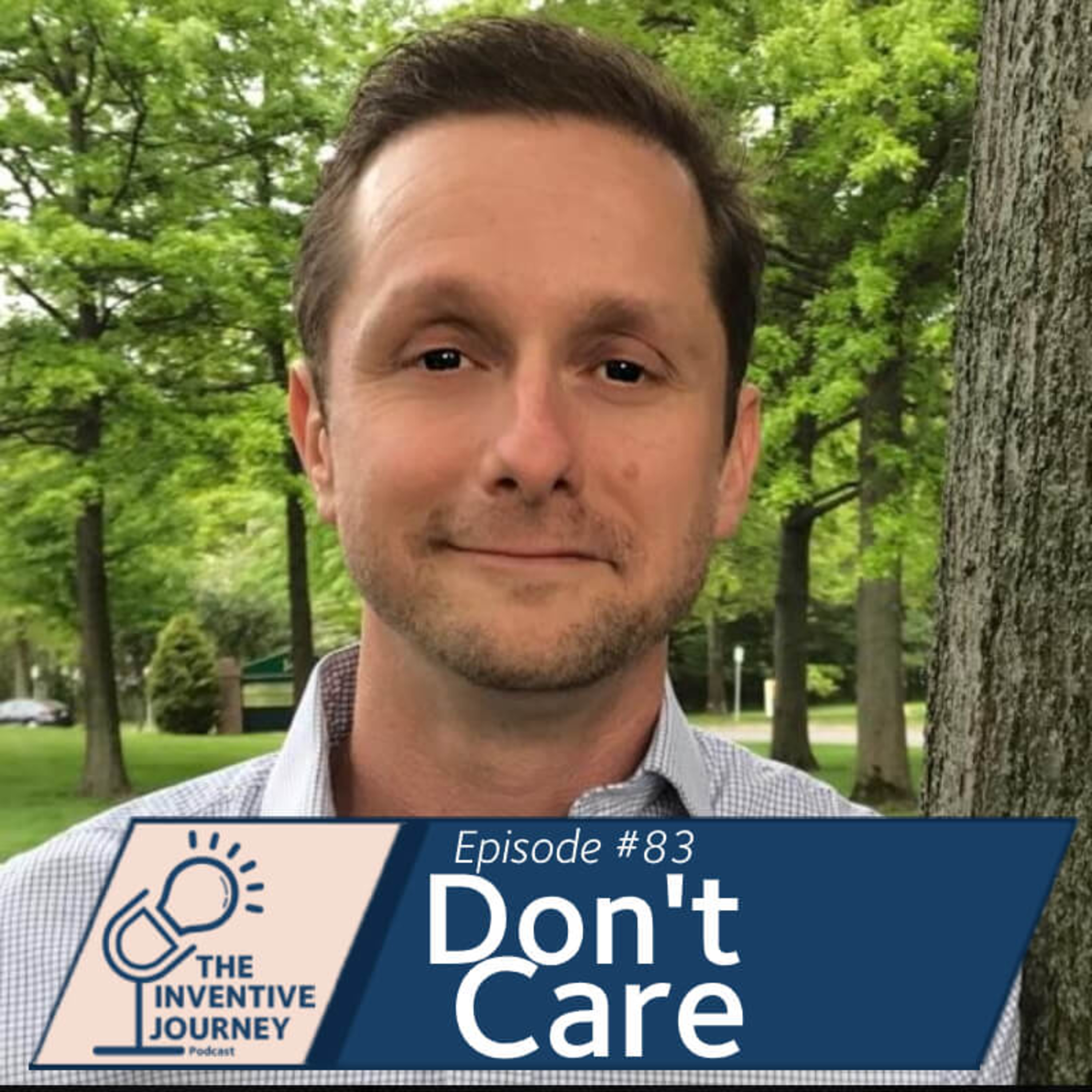 "Don't Care" The Inventive Journey Podcast for Entrepreneurs w/ Ryan Stanley episode artwork