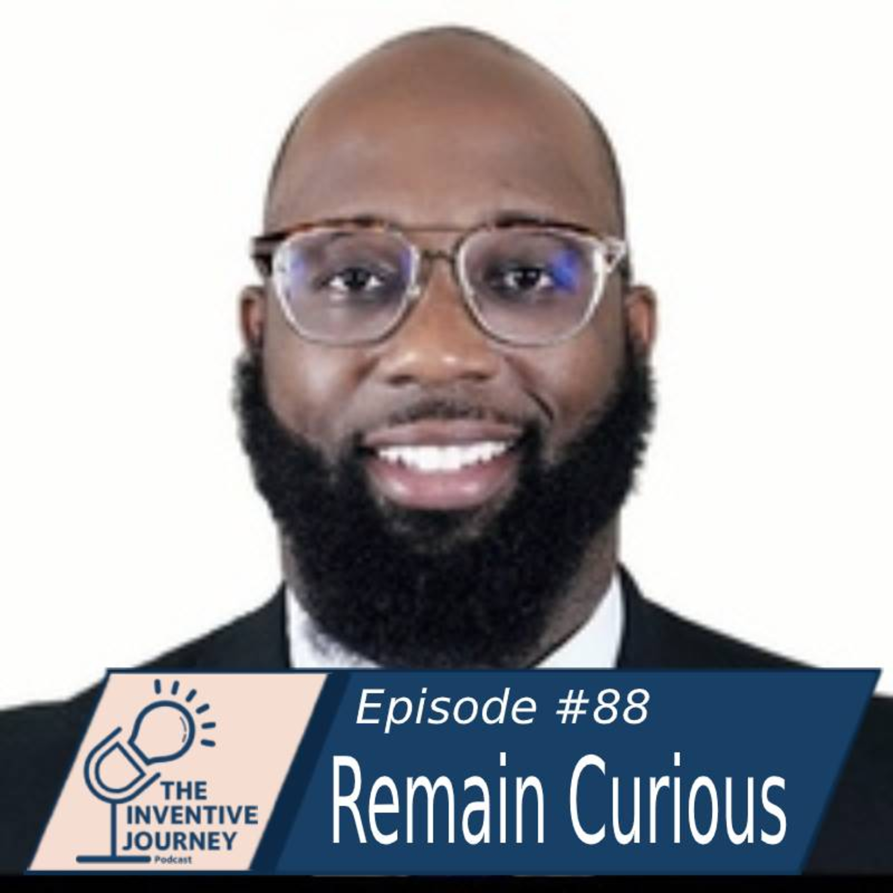 "Remain Curious" The Inventive Journey Podcast For Entrepreneurs w/Coach Cam episode artwork