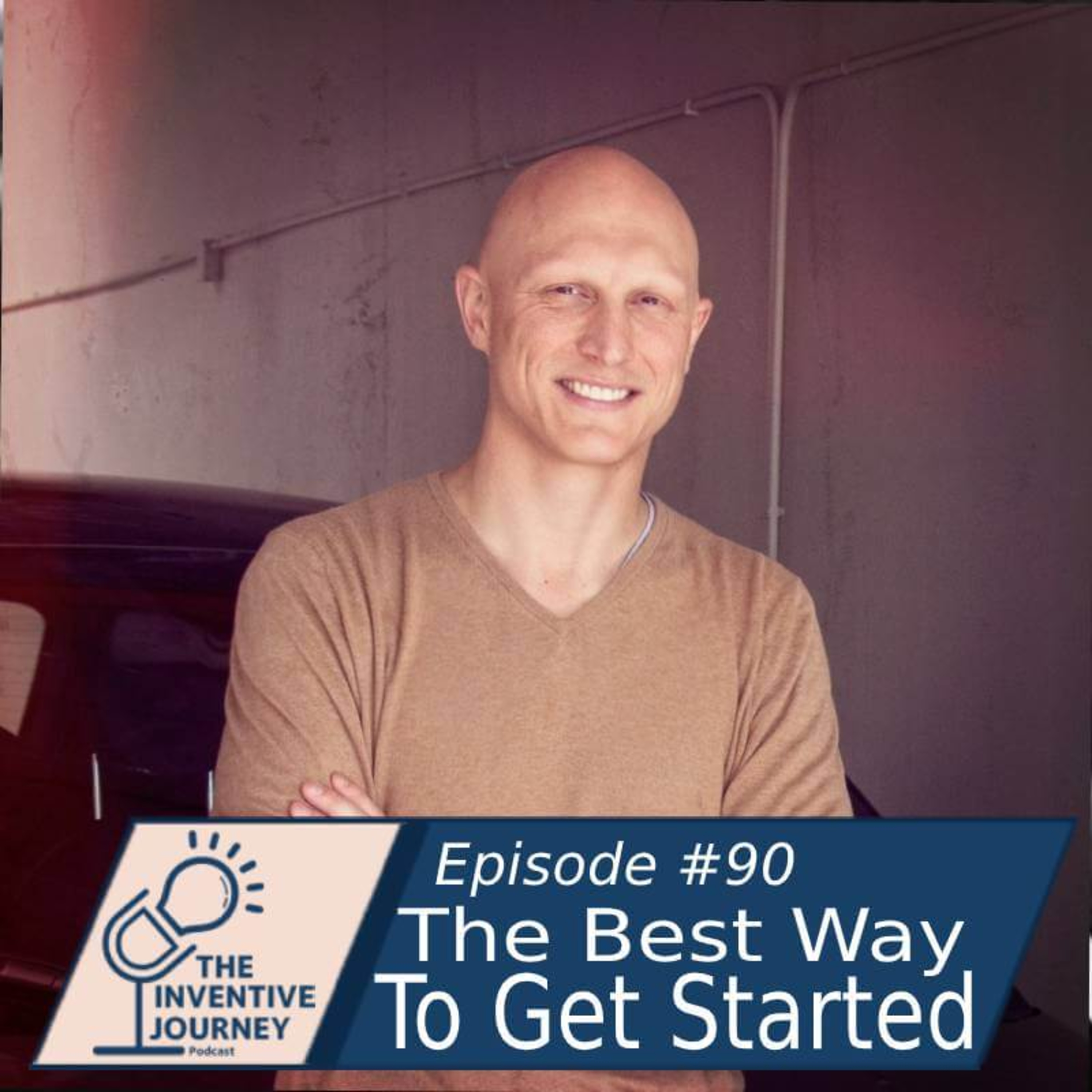 "The Best Way To Get Started" The Inventive Journey Podcast for Entrepreneurs w/Nicholas Hinrichsen episode artwork