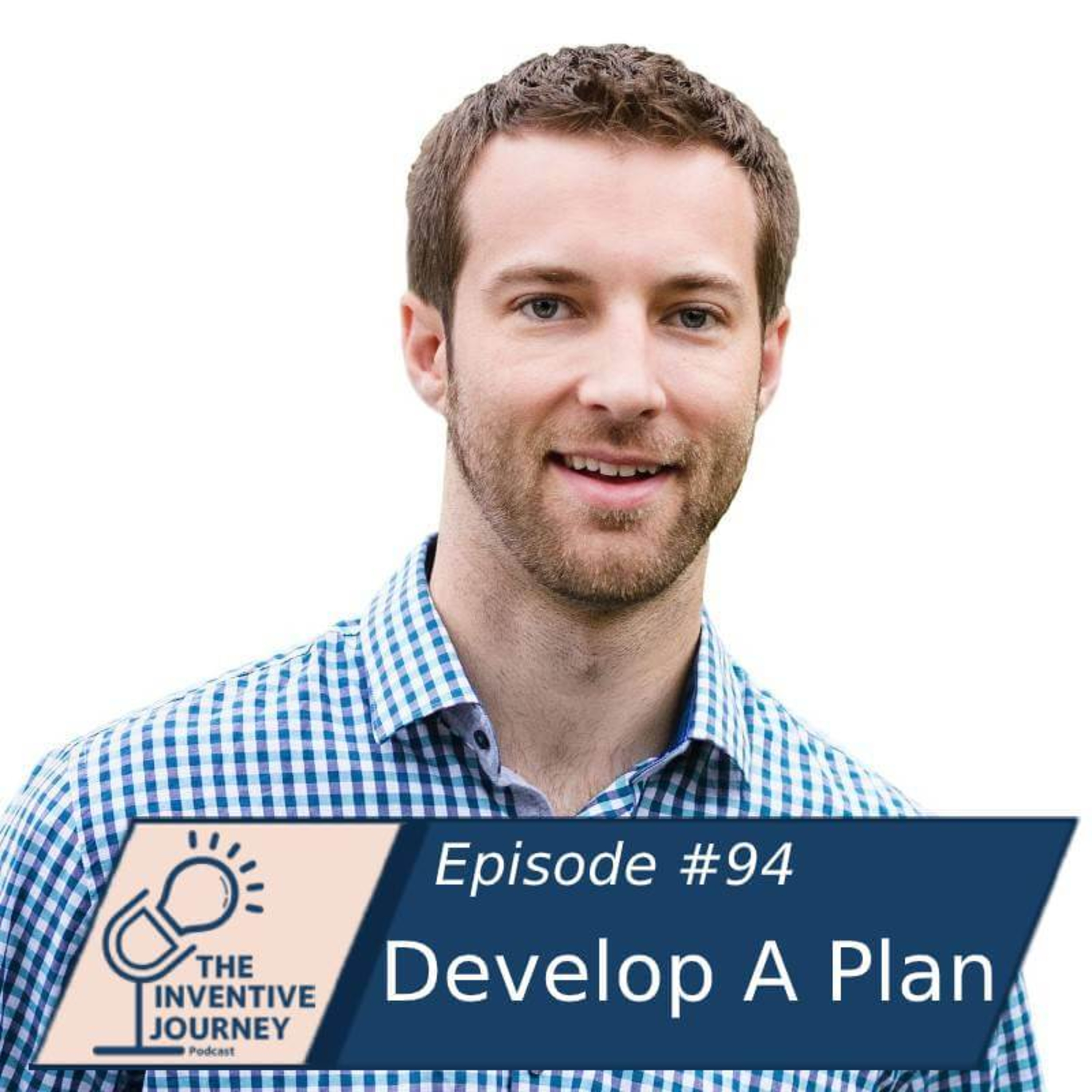 "Develop A Plan" The Inventive Journey Podcast For Entrepreneurs w/Andrew Lees episode artwork