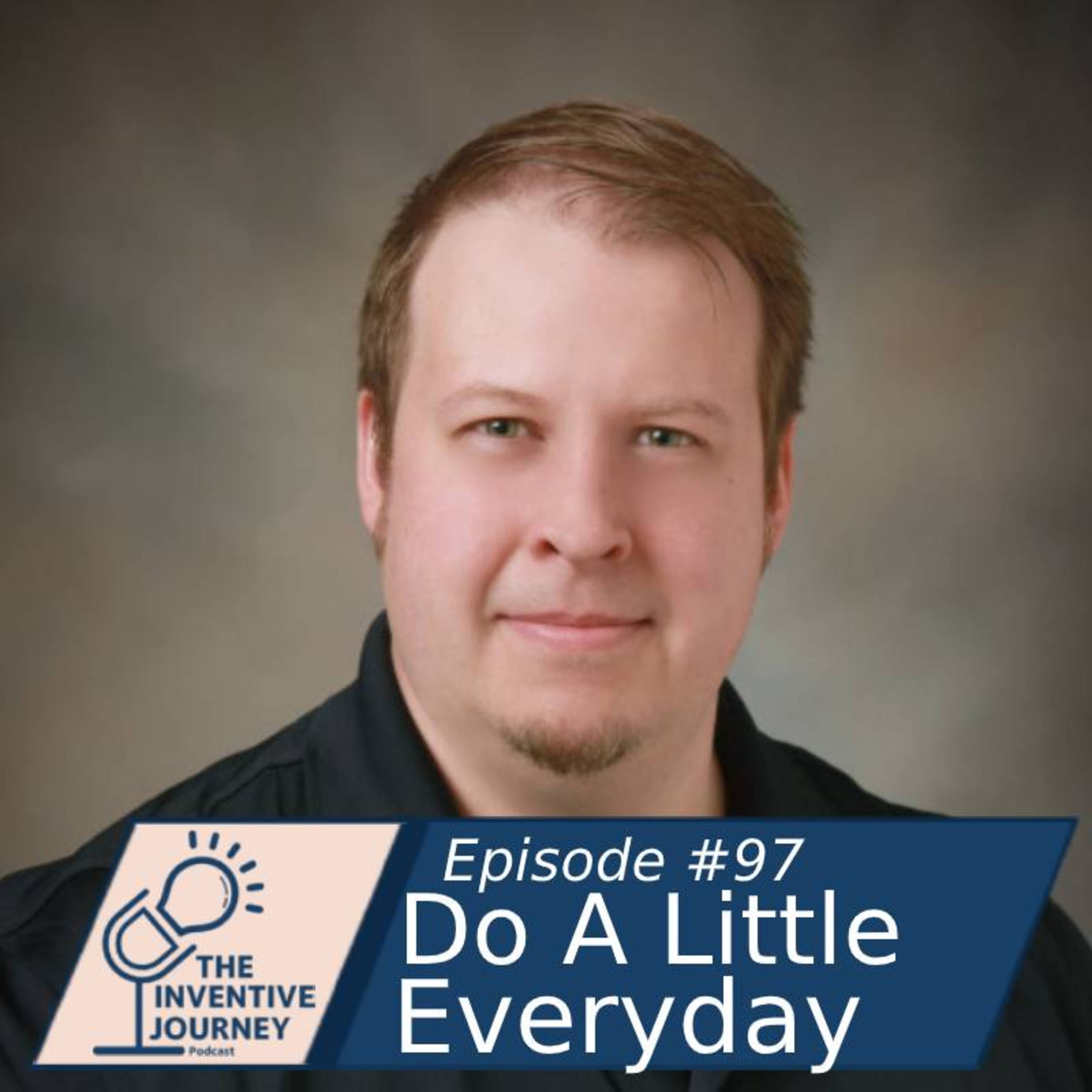 "Do A Little Everyday" The Inventive Journey Podcast For Entrepreneurs w/ Robb Conlon episode artwork