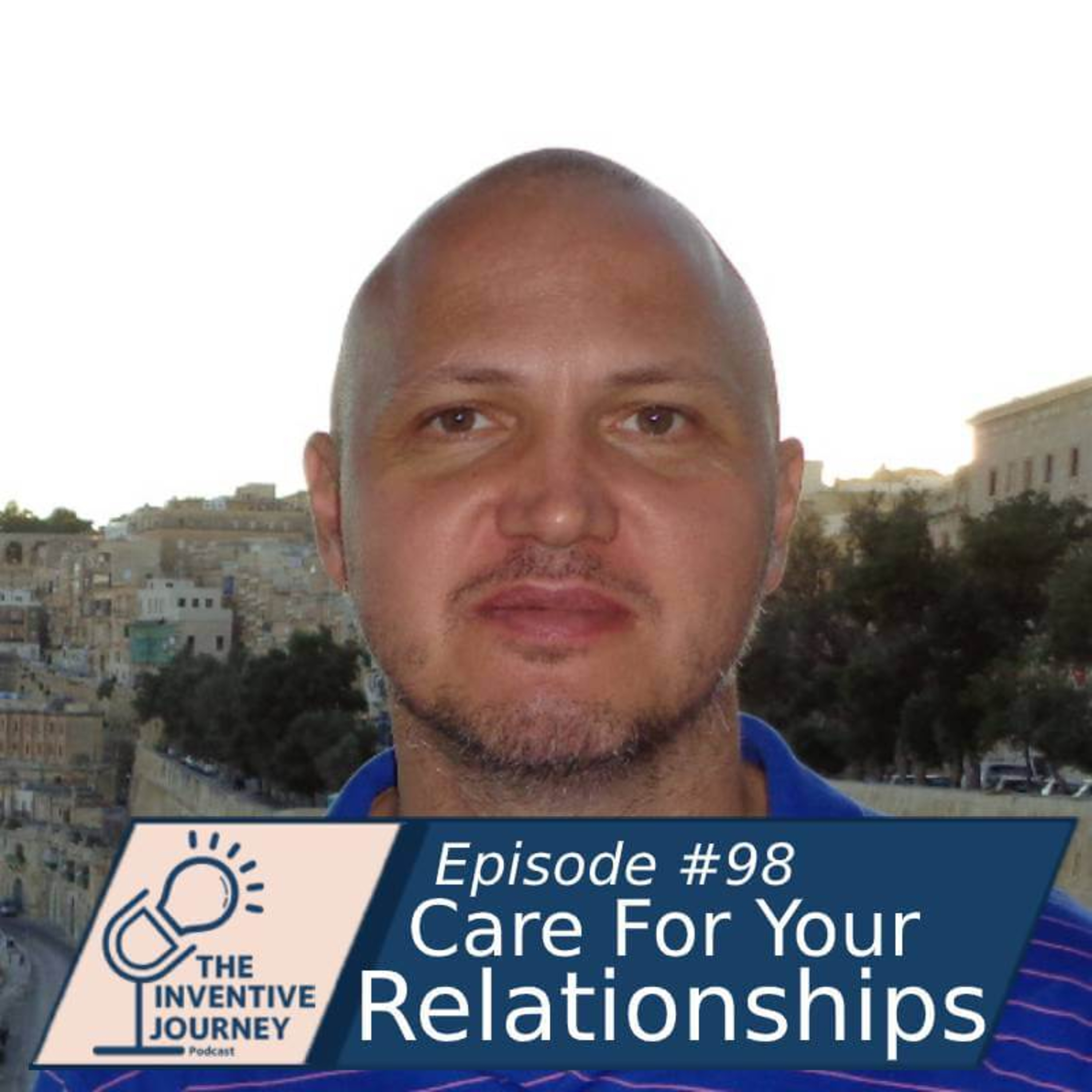 "Care For Your Relationship" The Inventive Journey Podcast for Entrepreneurs w/Bruno Cignacco episode artwork