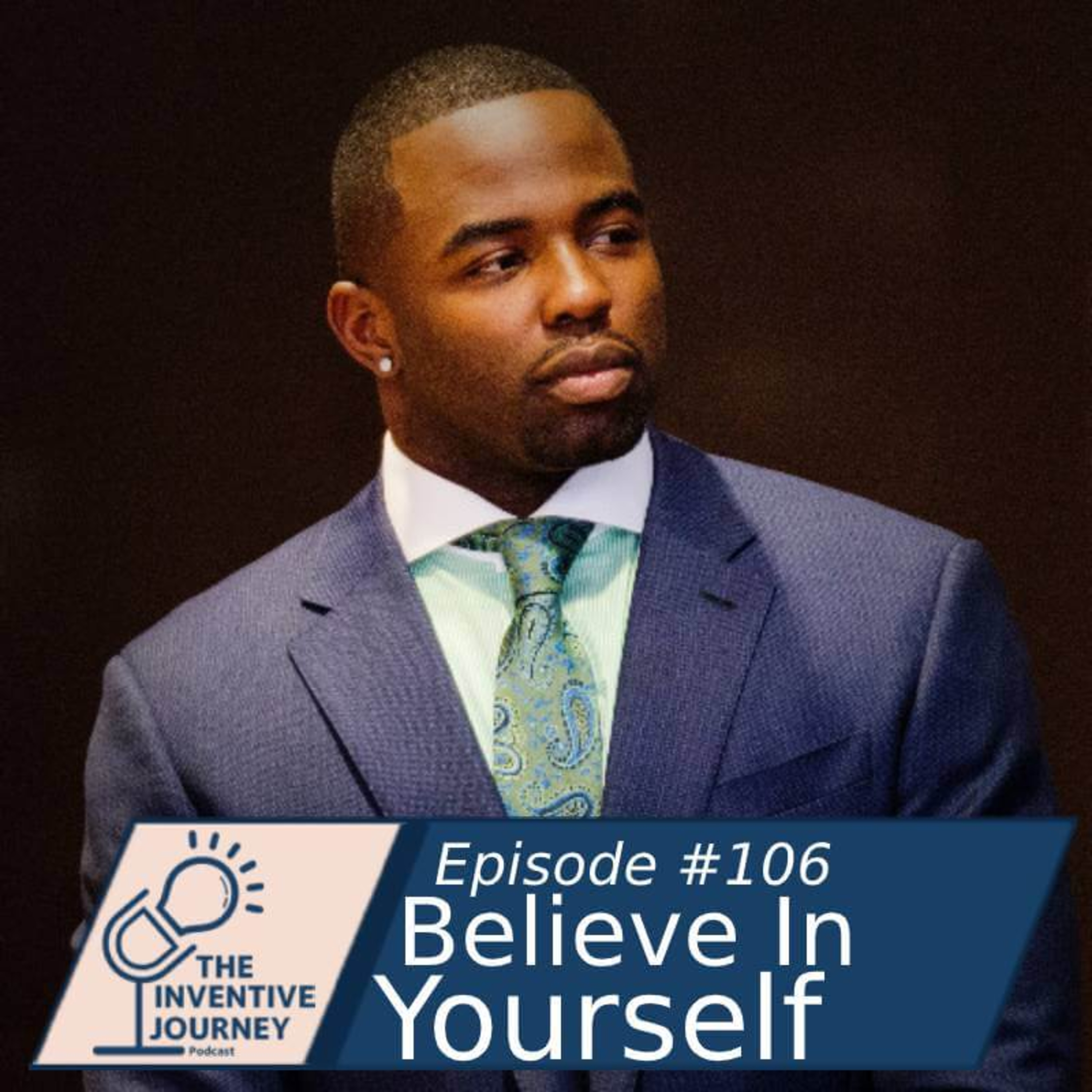 "Believe In Yourself" The Inventive Journey Podcast For Entrepreneurs w/ Steven Sylvester episode artwork