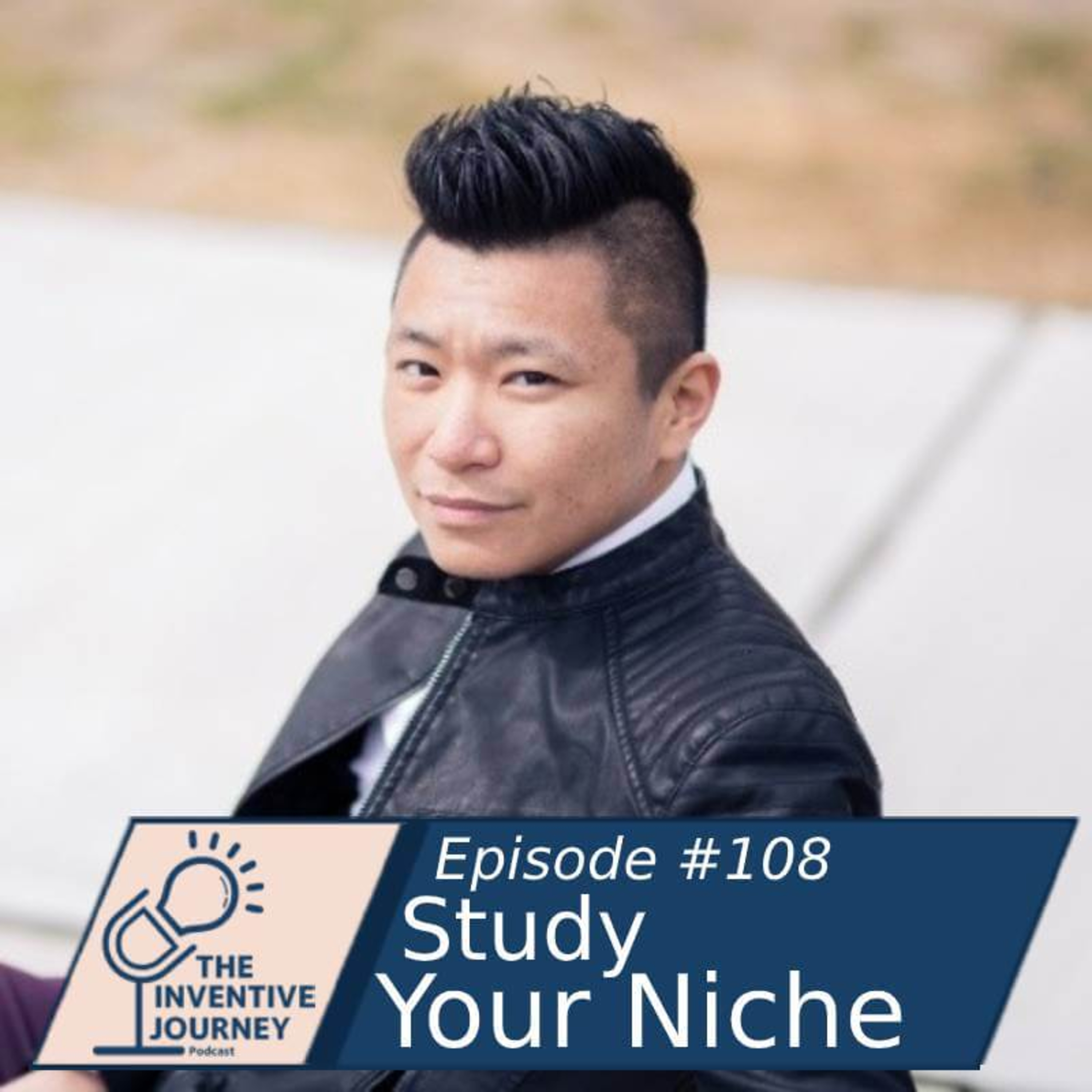 "Study Your Niche" The Inventive Journey Podcast For Entrepreneurs w/ Jay Wong episode artwork