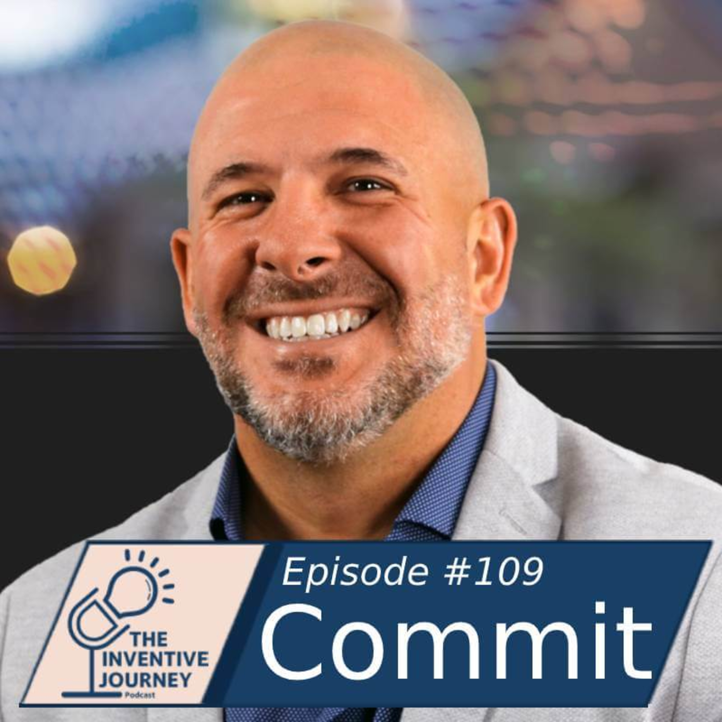 "Commit" The Inventive Journey Podcast For Entrepreneurs w/ Mike "C-Roc" Ciorrocco episode artwork