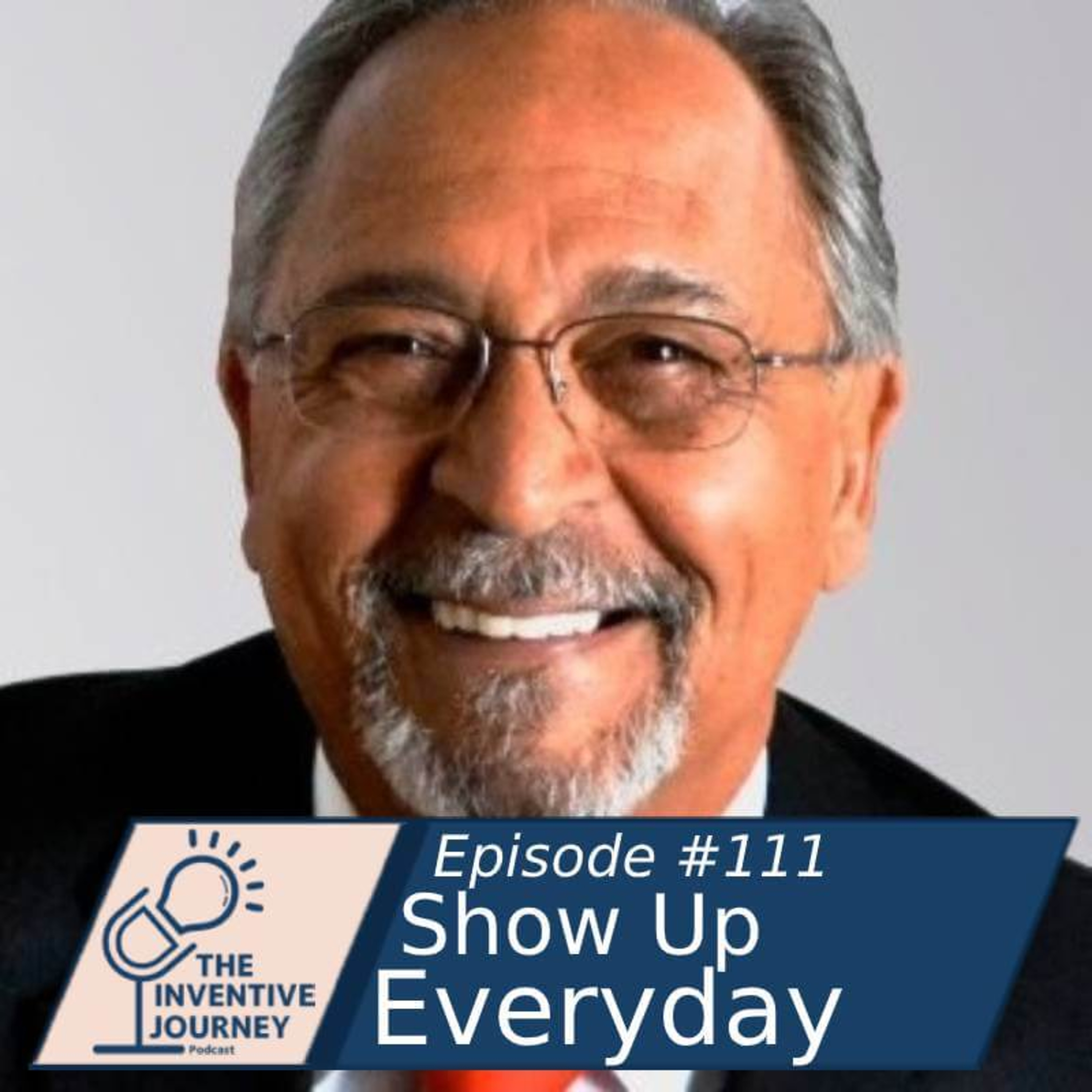 "Show Up Everyday" The Inventive Journey podcast For Entrepreneurs w/ Greg Demetriou episode artwork