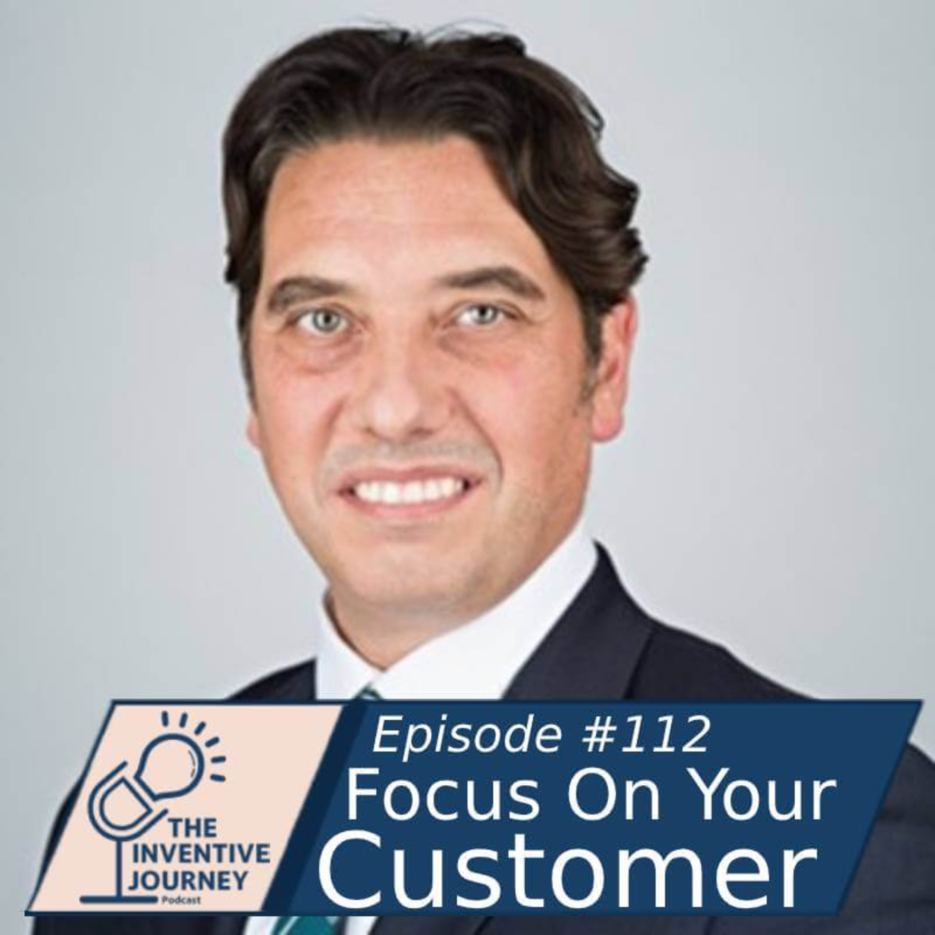 "Focus On Your Customer" The Inventive Journey Podcast For Entrepreneurs w/ Elliott King episode artwork