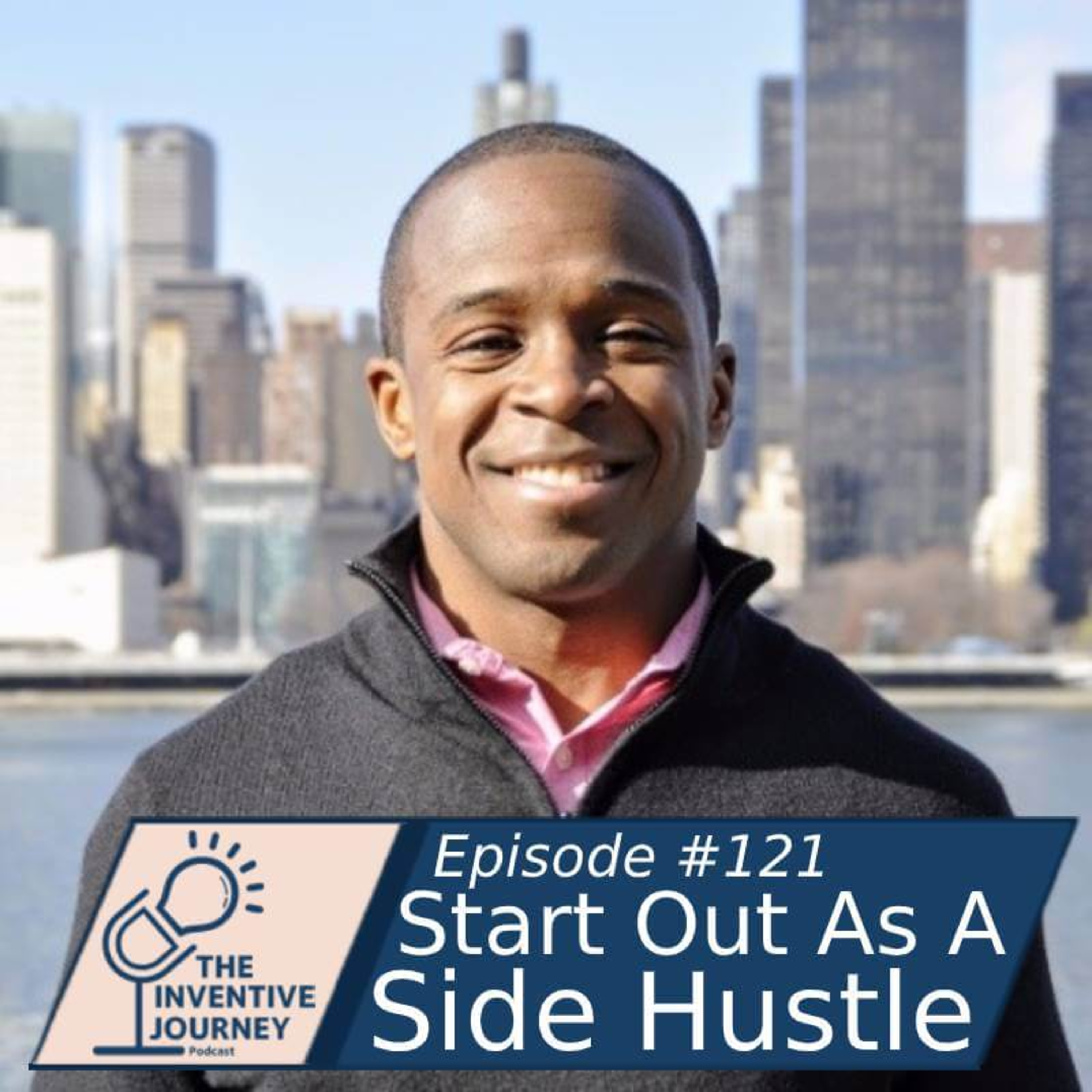 "Start Out As A Side Hustle" The Inventive Journey Podcast For Entrepreneurs w/ Jeremy Hurst episode artwork